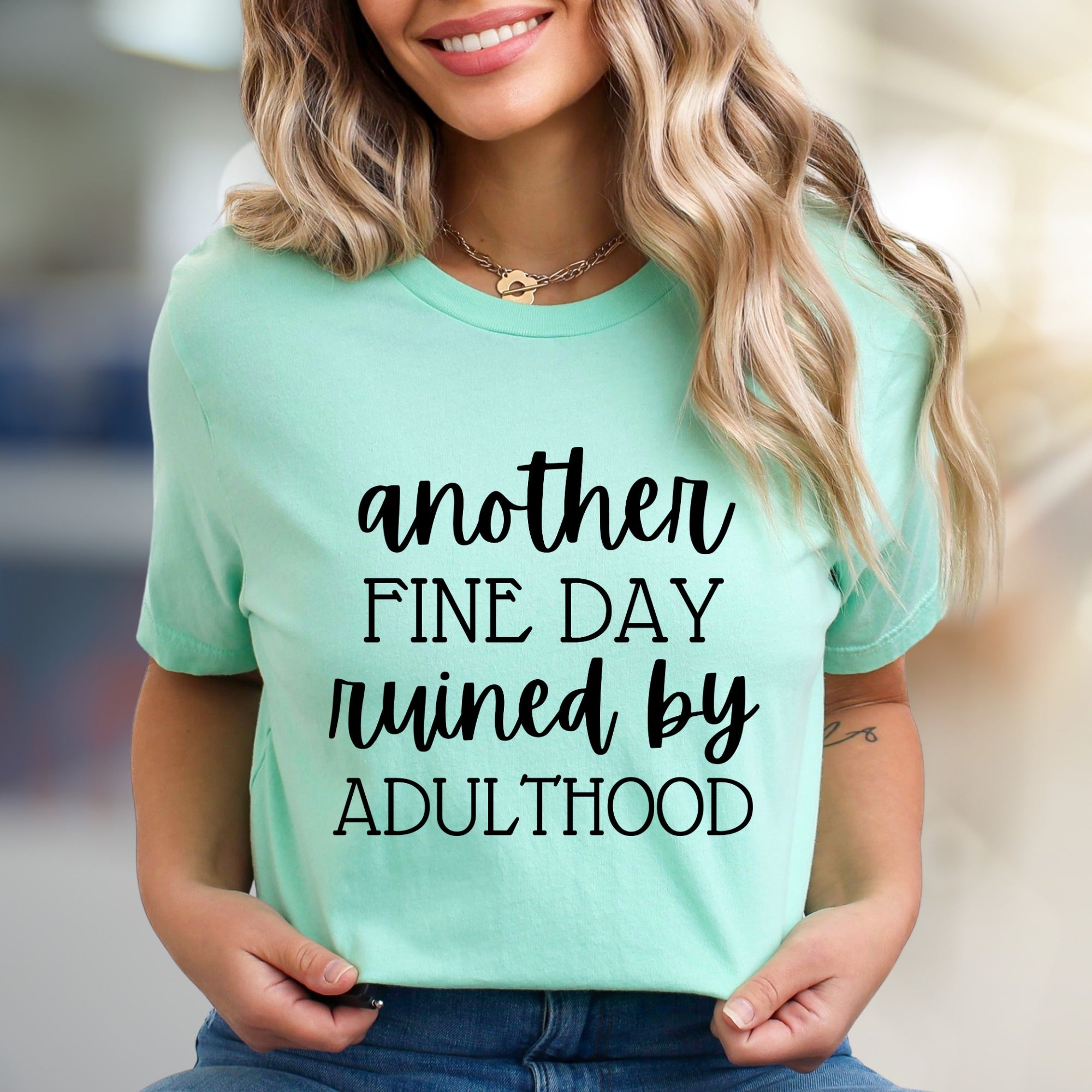 "Another Fine Day Ruined By Adulthood" Funny Quote Graphic Tee, a Witty Statement for Adults