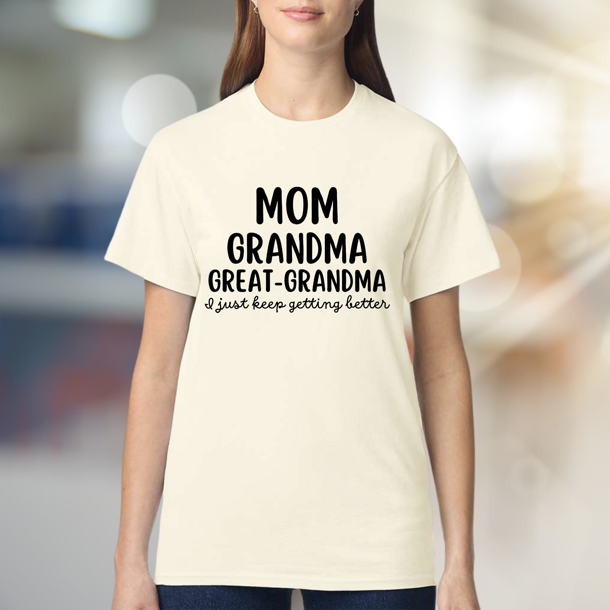 "Mom Grandma Great-Grandma I Just Keep Getting Better" Empowering Graphic Tee, a Family Celebratory Pick for Grandmothers