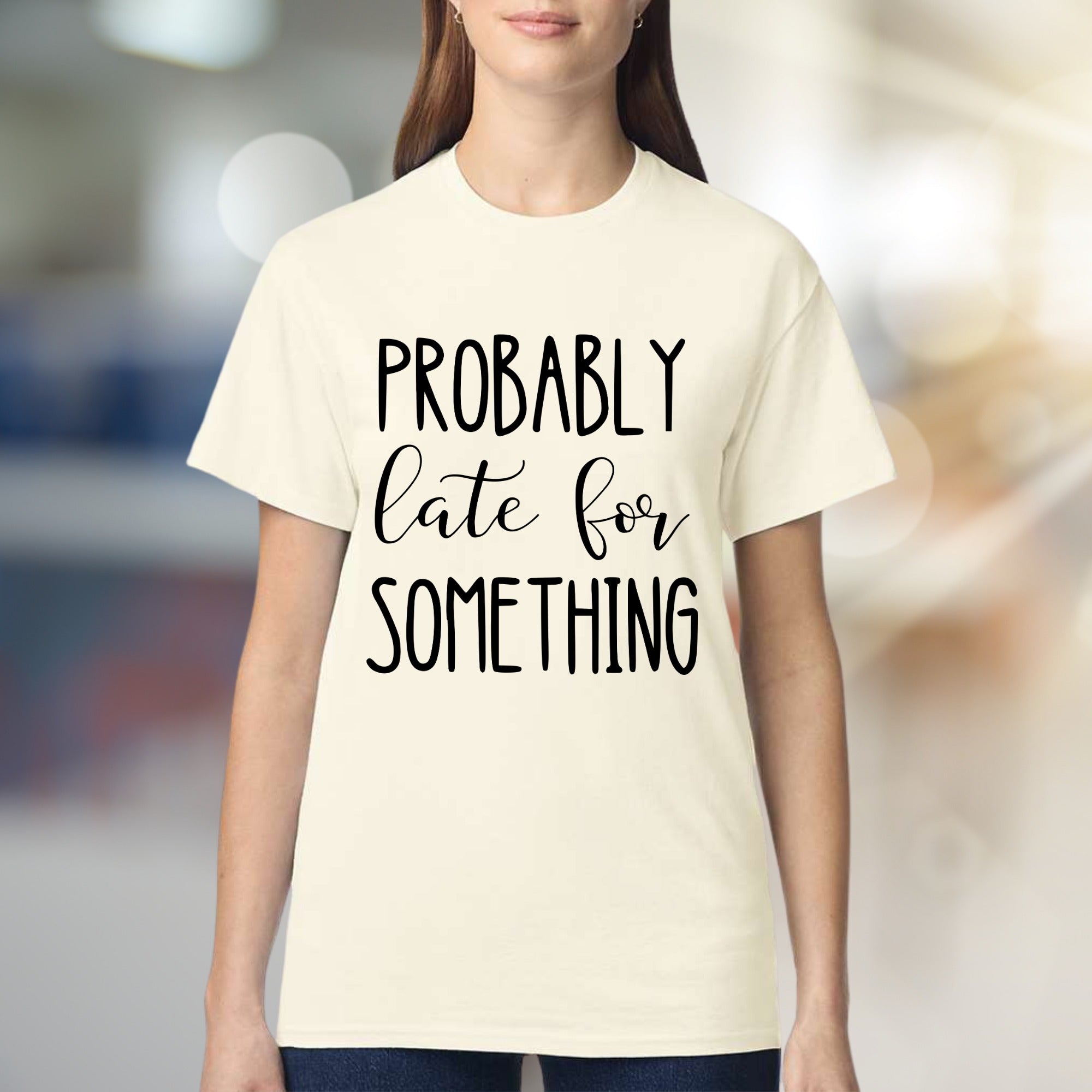 "PROBABLY Late For SOMETHING" Funny Quote Graphic Tee, a Witty Casual Pick for Free Spirits