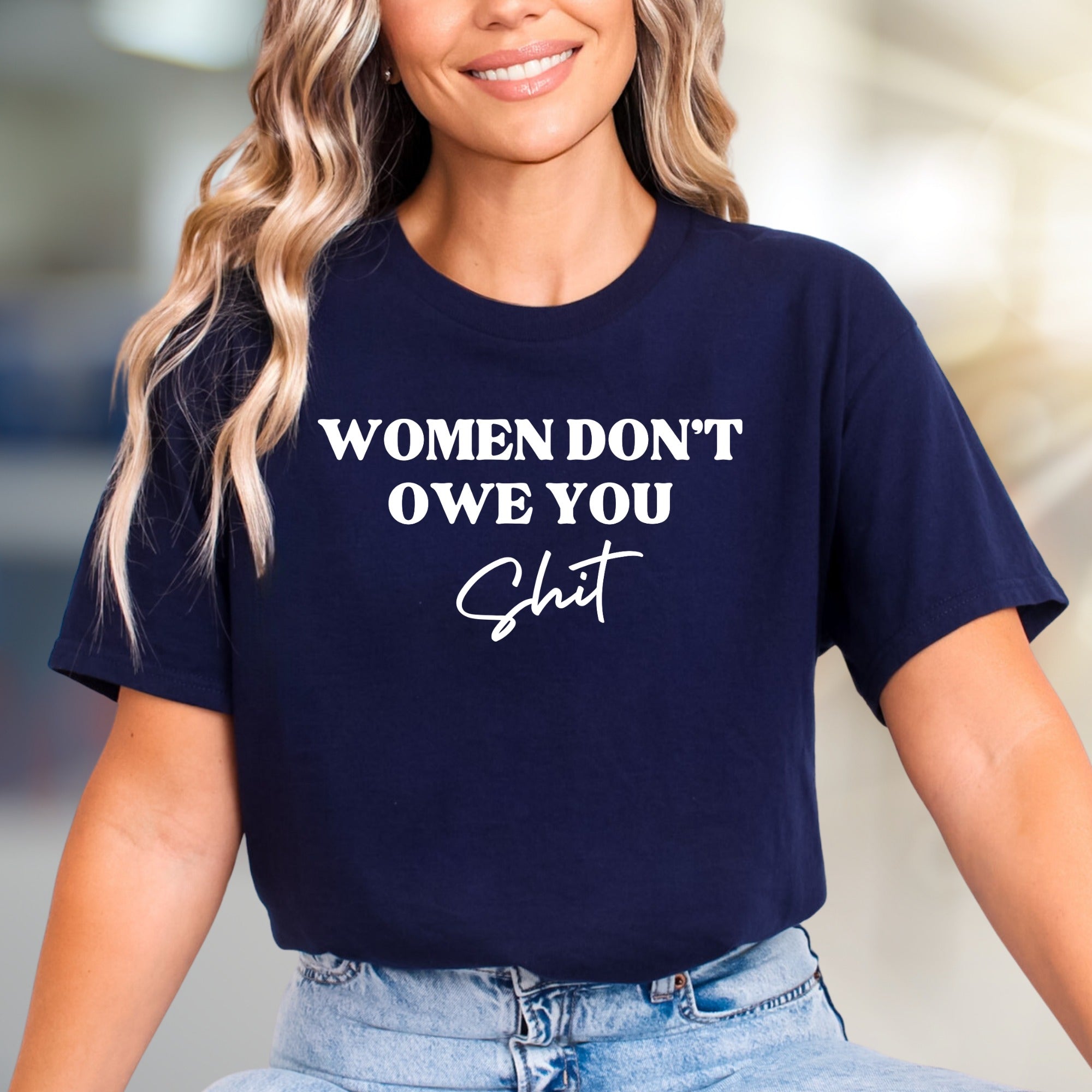 "WOMEN DON'T OWE YOU Sh*t" Bold Statement Graphic Tee, a Feminist Pick for Activists