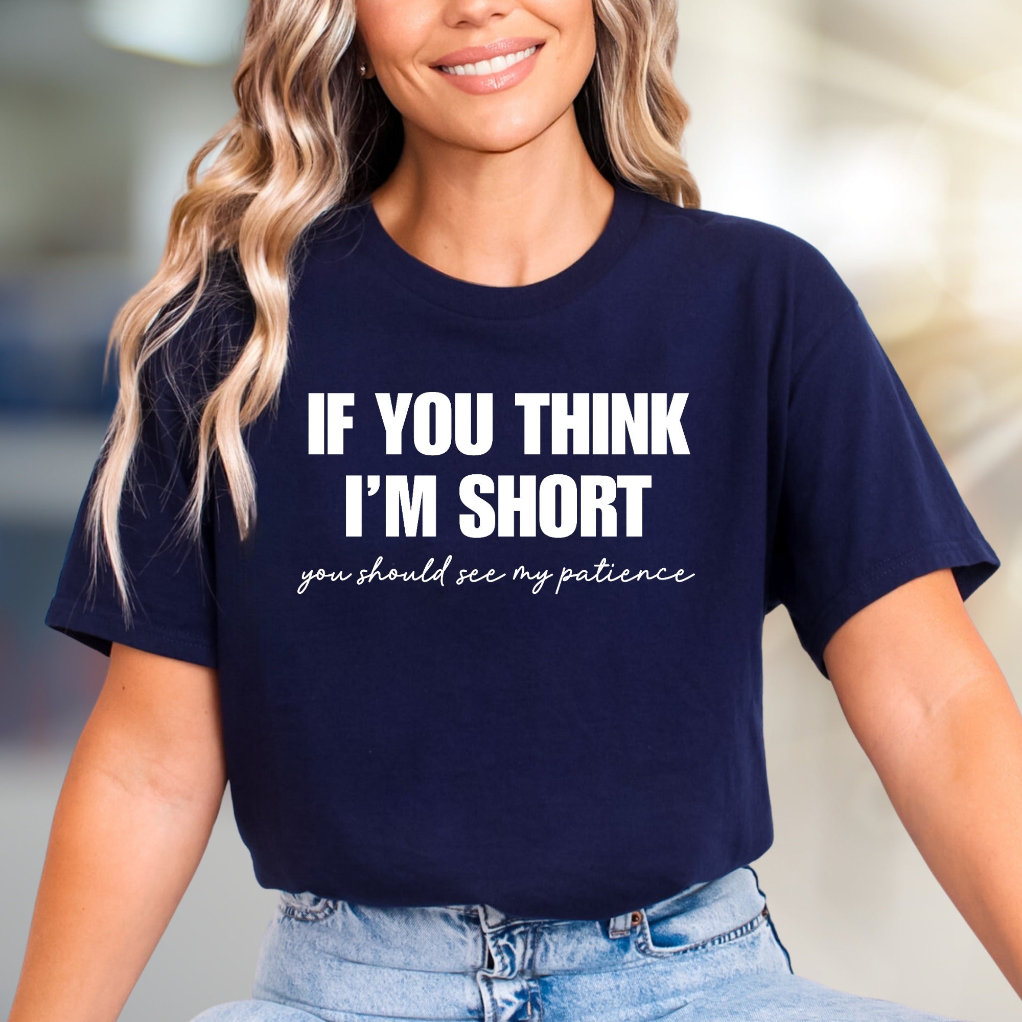 "If You Think I'm Short" Humorous Graphic Tee, a Witty Pick for Sassy Souls