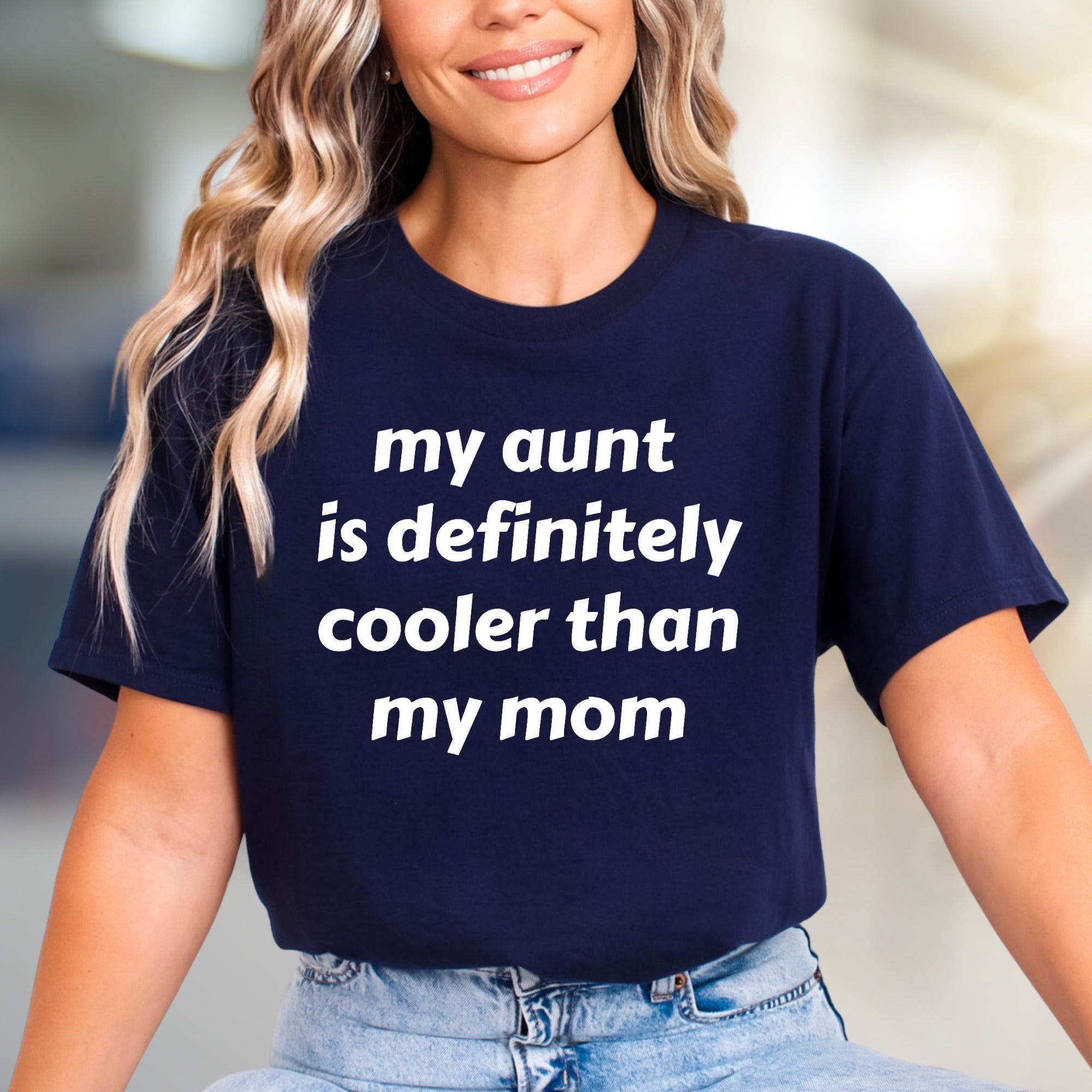 "my aunt is definitely cooler than my mom" Funny Quote Graphic Tee, a Witty Family Pick for Aunt Lovers