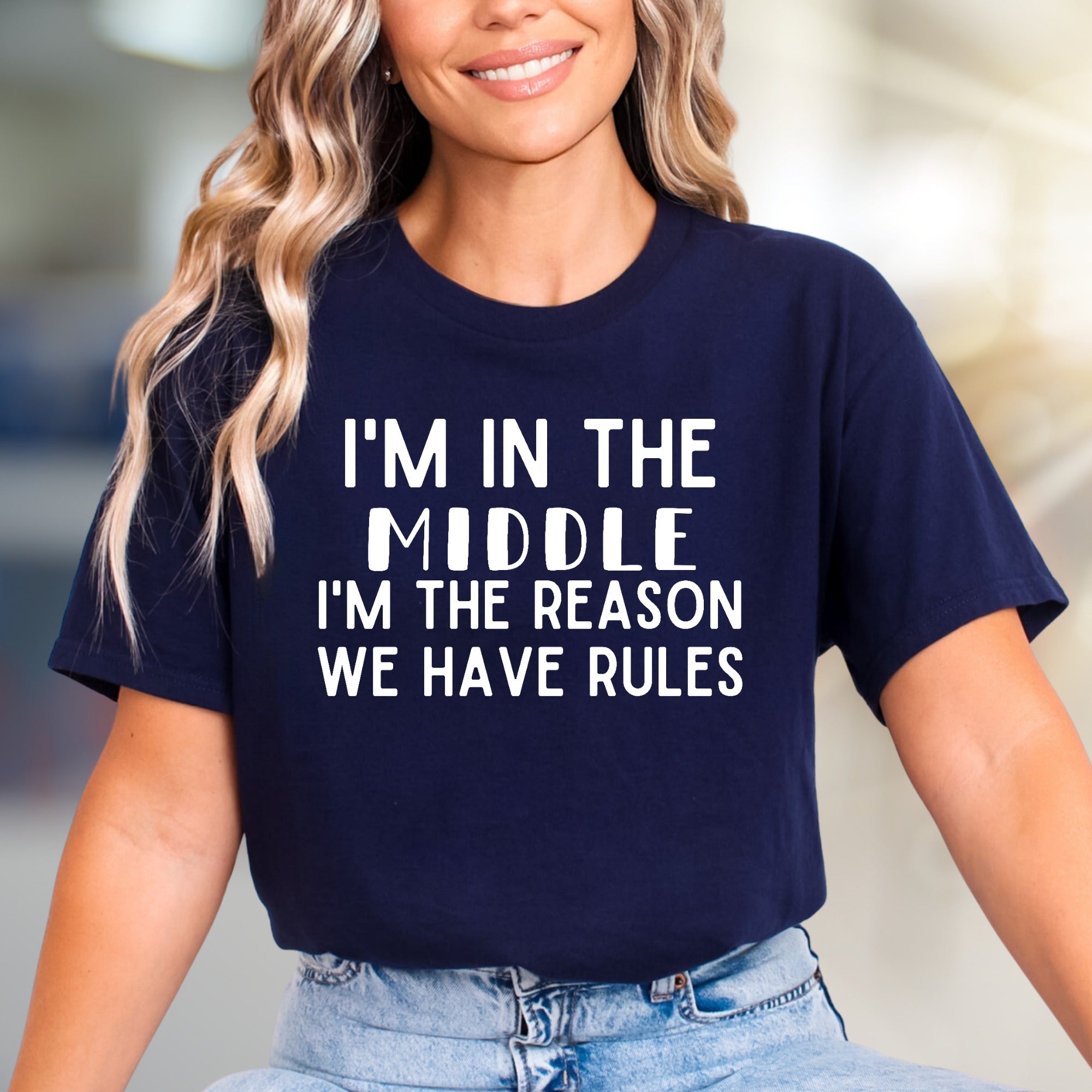 "I'M IN THE MIDDLE I'M THE REASON WE HAVE RULES" Sarcastic Graphic Tee, A Humorous Pick for Family Mavens
