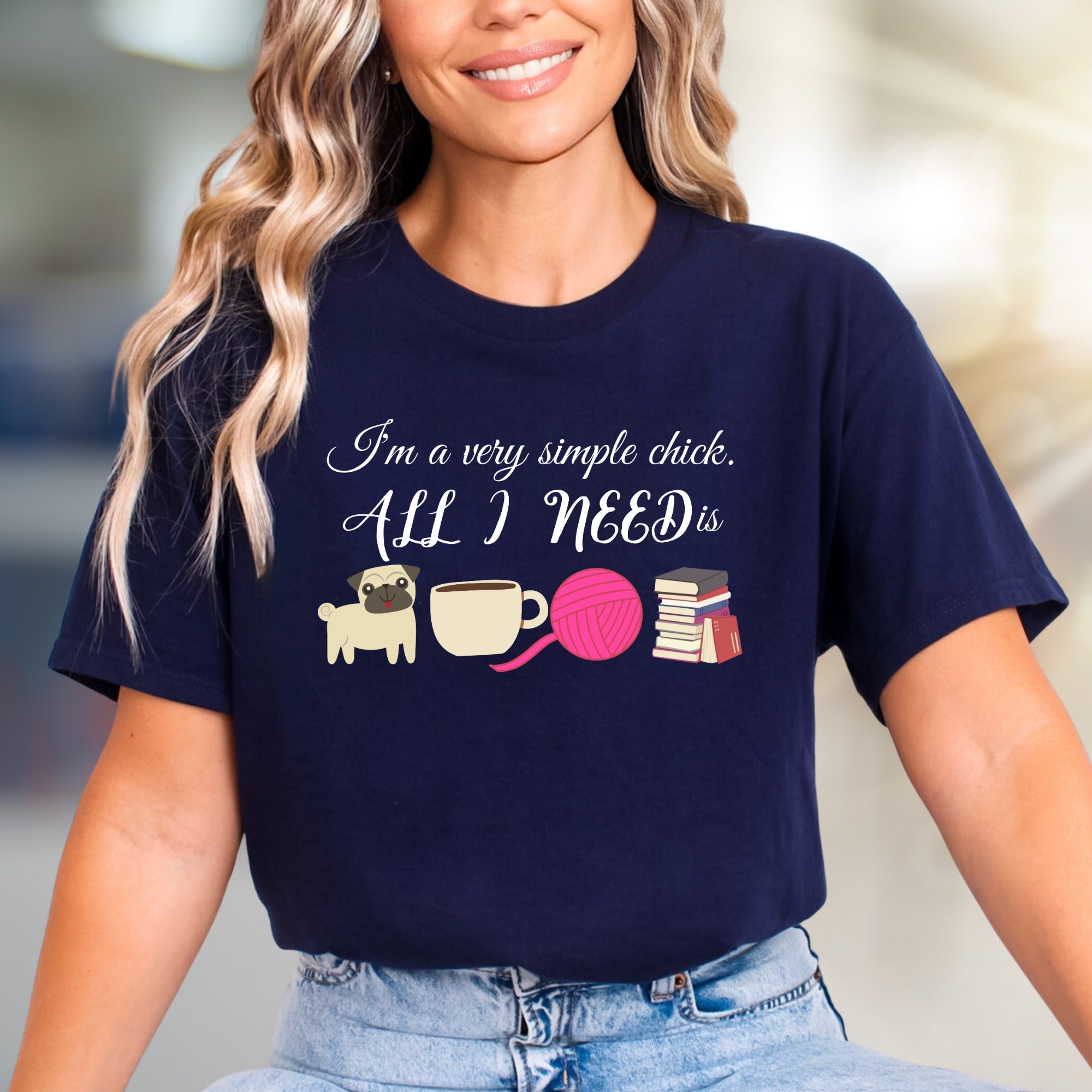 "I'm a very simple chick. ALL I NEED is" Cozy Lifestyle Graphic Tee, a Comfort-First Pick for Introverts