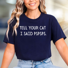 "Tell Your Cat I Said Pspsps." Funny Cat Lover Graphic Tee, a Witty Animal Lover Pick for Pet Owners
