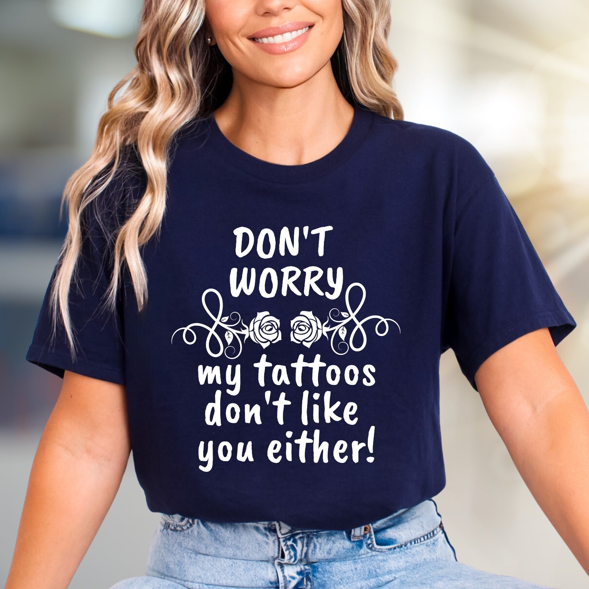"DON'T WORRY my tattoos don't like you either!" Sarcastic Tattoo Enthusiast Graphic Tee, A Bold Statement Pick for Edgy Personalities