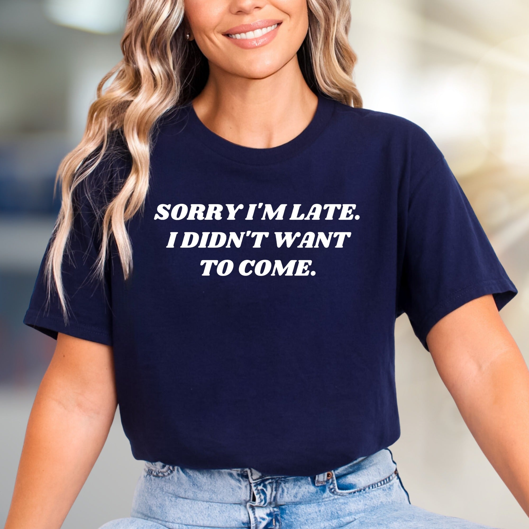 "Sorry I'm Late. I Didn't Want To Come." Sarcastic Graphic Tee, A Humor-Driven Statement for Introverts