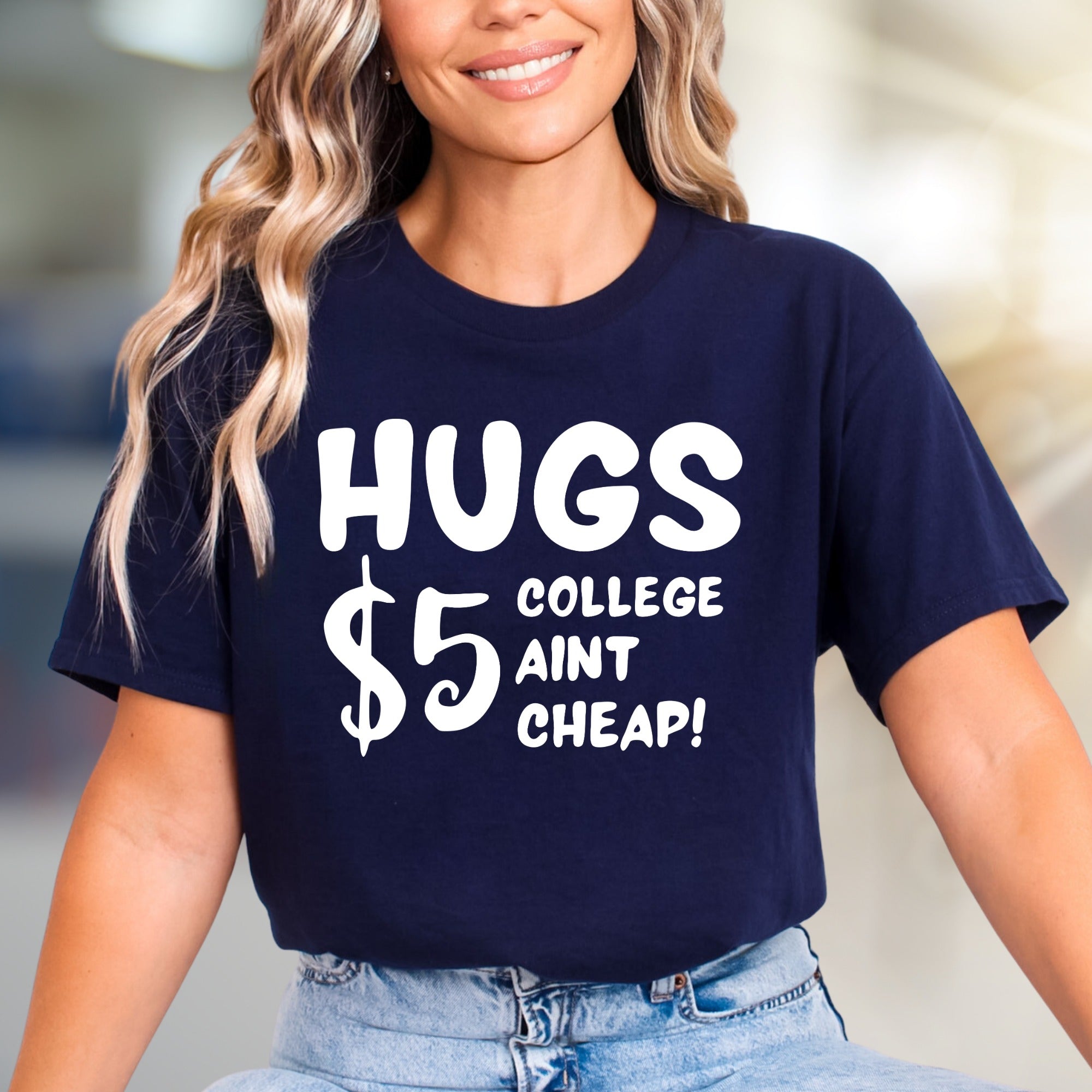 "HUGS $5 COLLEGE AINT CHEAP!" Funny Student Graphic Tee, a Witty College Pick for Students