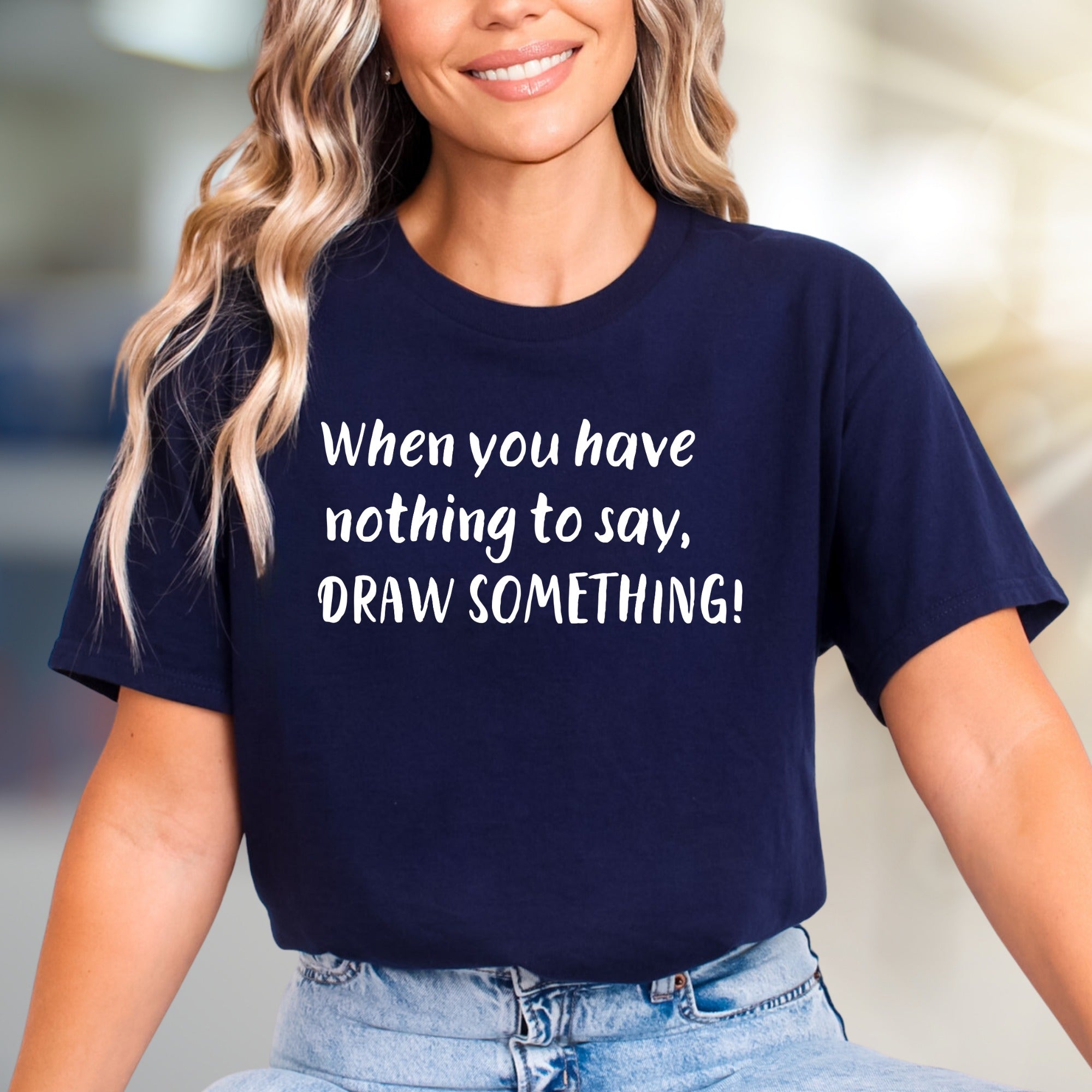 "When you have nothing to say, DRAW SOMETHING!" Creative Artist Graphic Tee, an Artistic Inspiration Pick for Designers & Thinkers