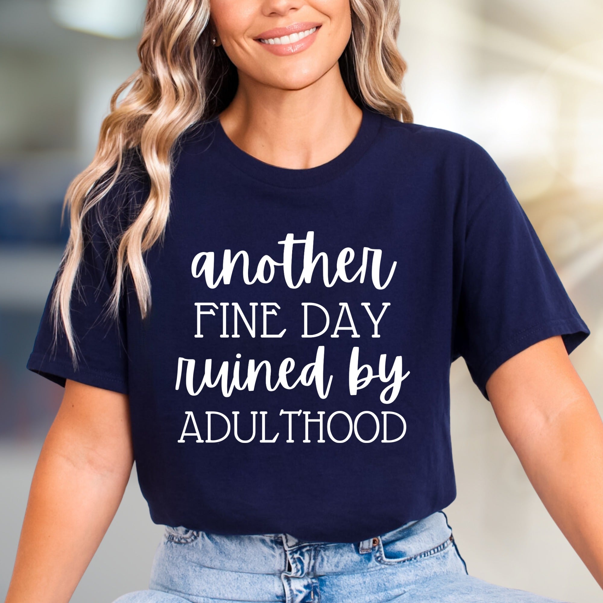 "Another Fine Day Ruined By Adulthood" Funny Quote Graphic Tee, a Witty Statement for Adults