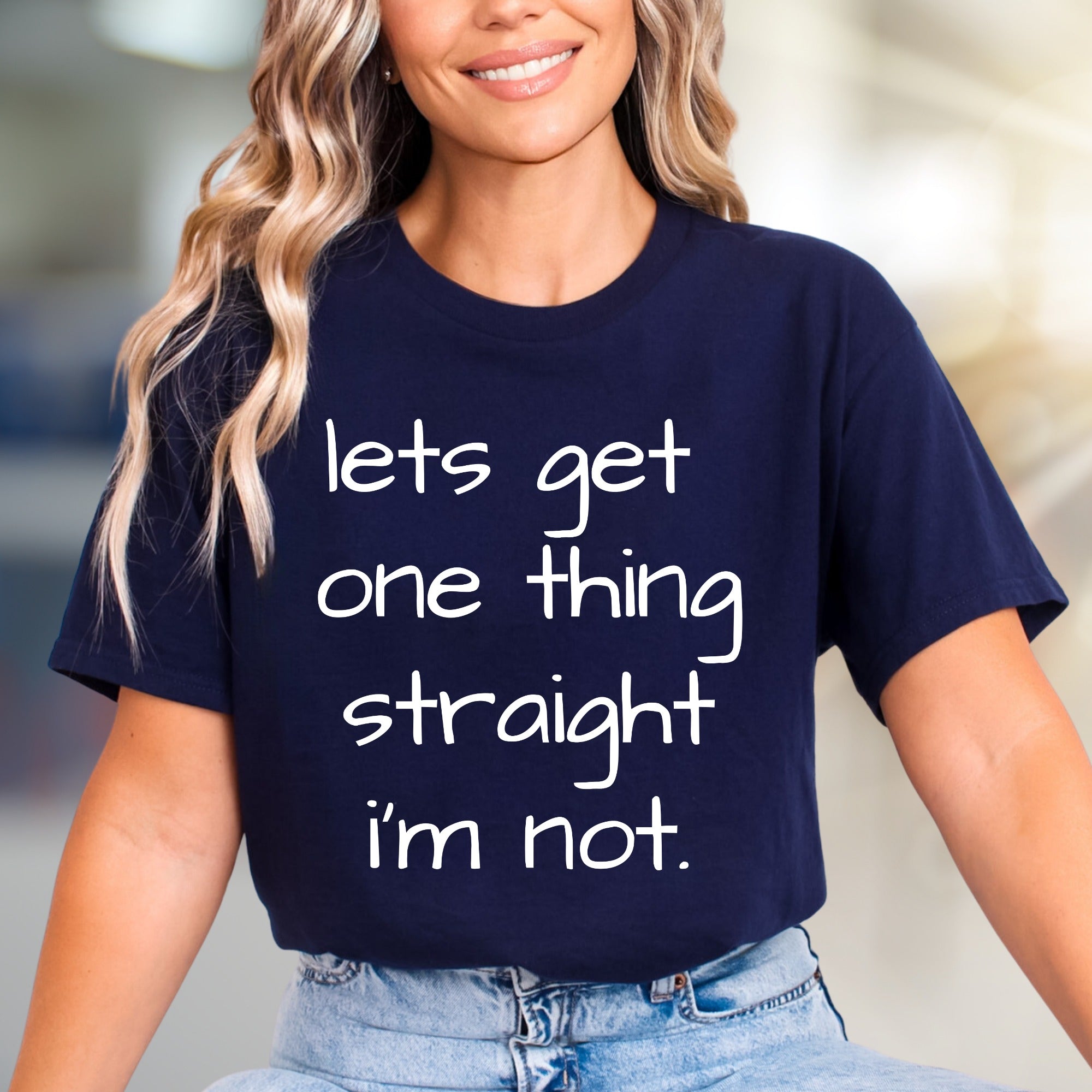 "Lets Get One Thing Straight I'm Not" Statement Tee, A Bold Pick for Individuals
