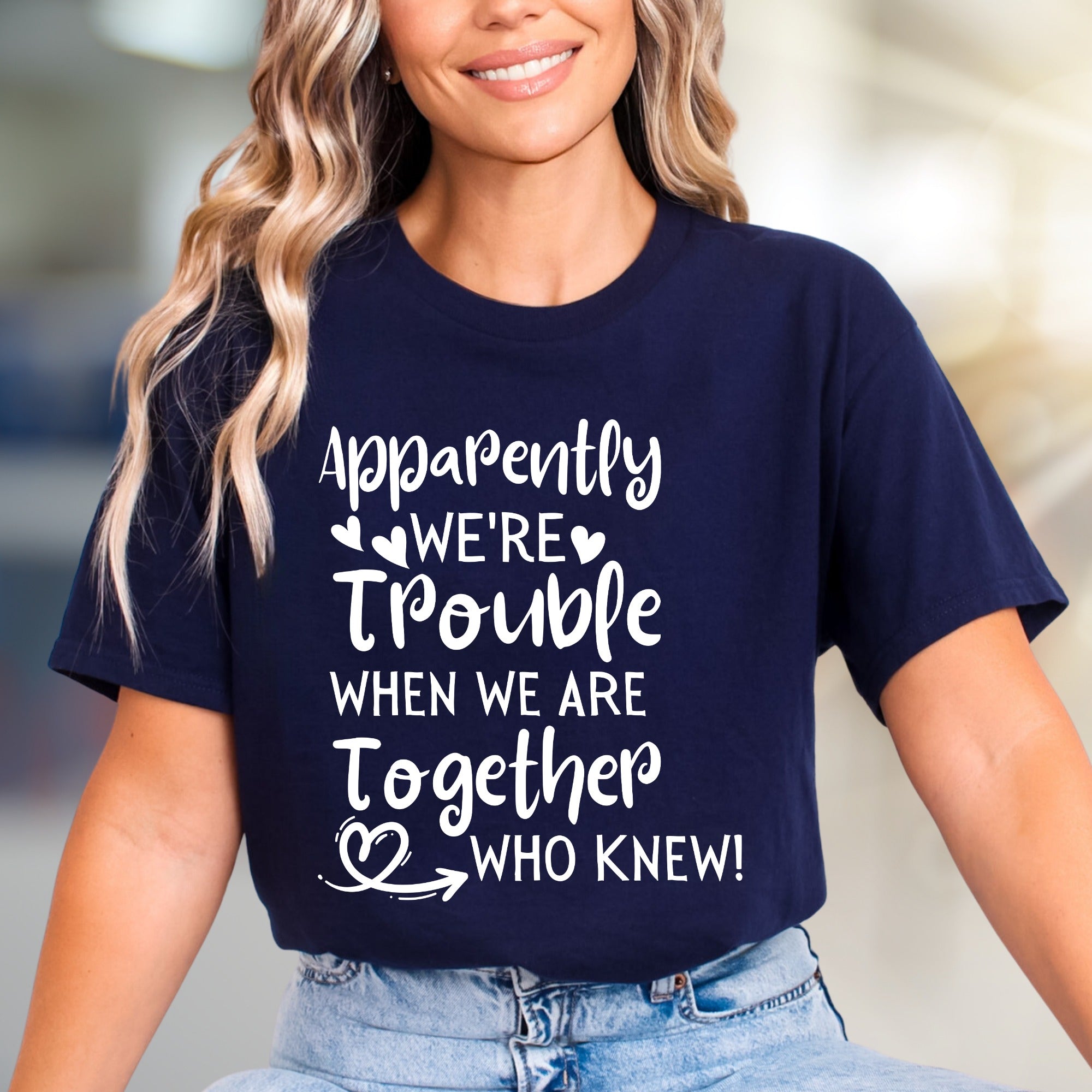 "Apparently We're Trouble When We Are Together Who Knew!" Funny Friendship Graphic Tee, a Quirky Bestie Pick for Your Duo