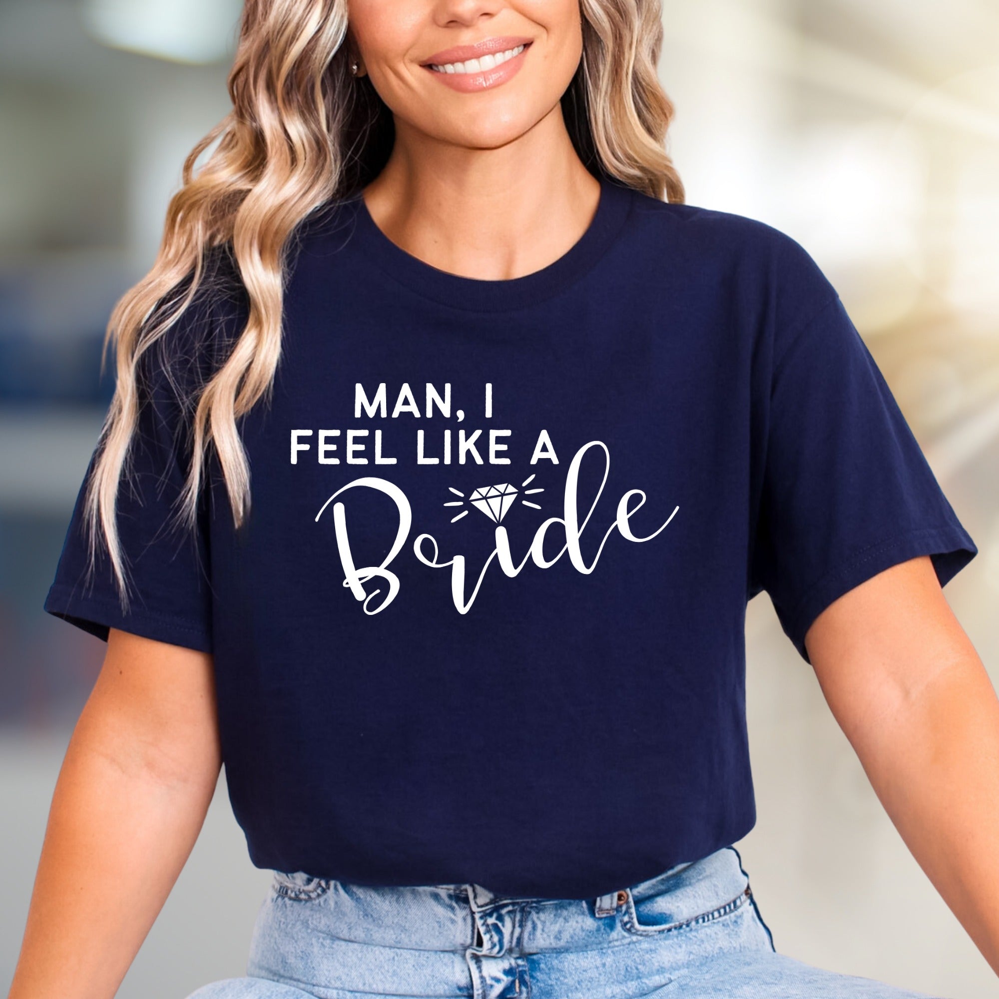 "Man, I Feel Like A Bride" Bridal Graphic Tee, a Fun Statement for Engagements