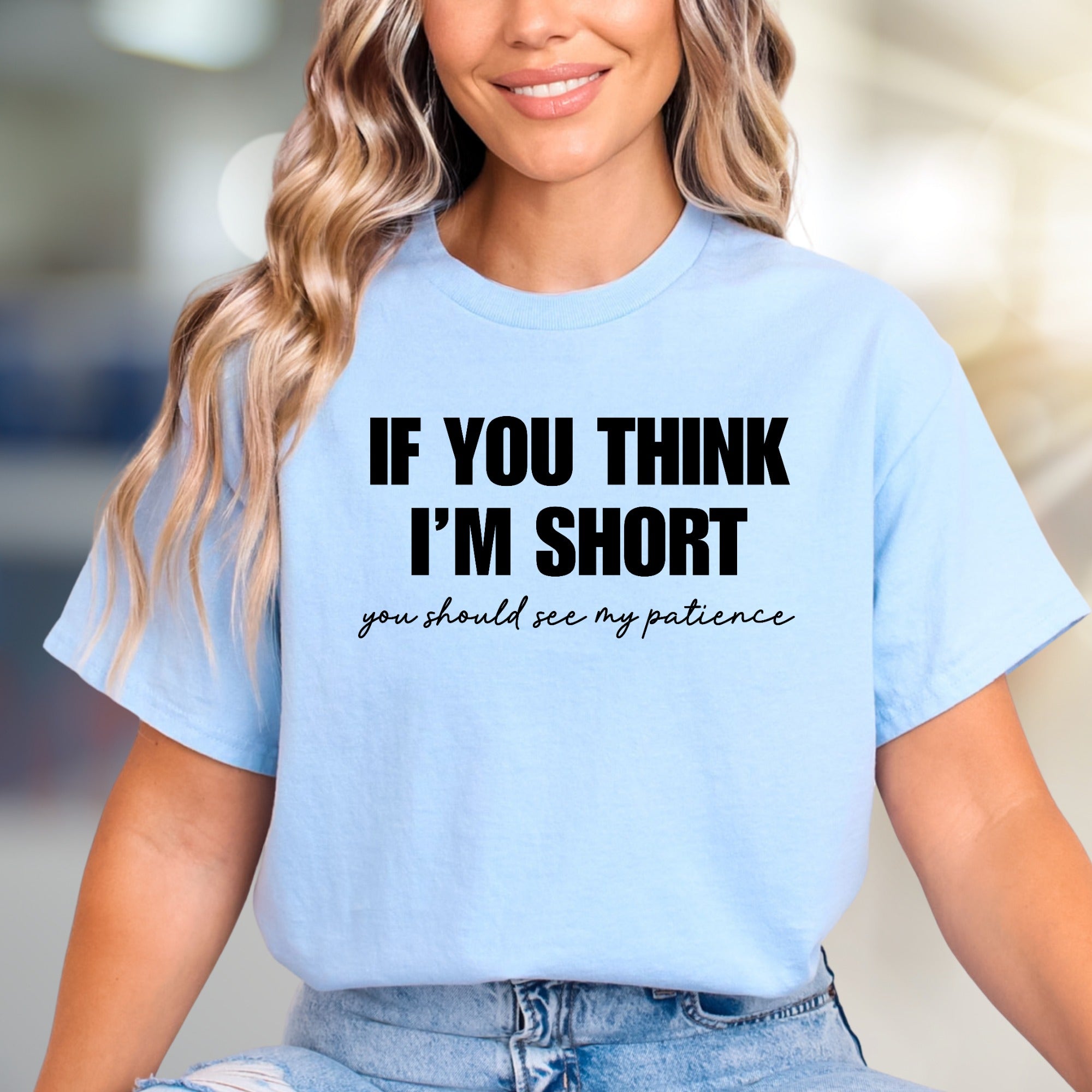"If You Think I'm Short" Humorous Graphic Tee, a Witty Pick for Sassy Souls