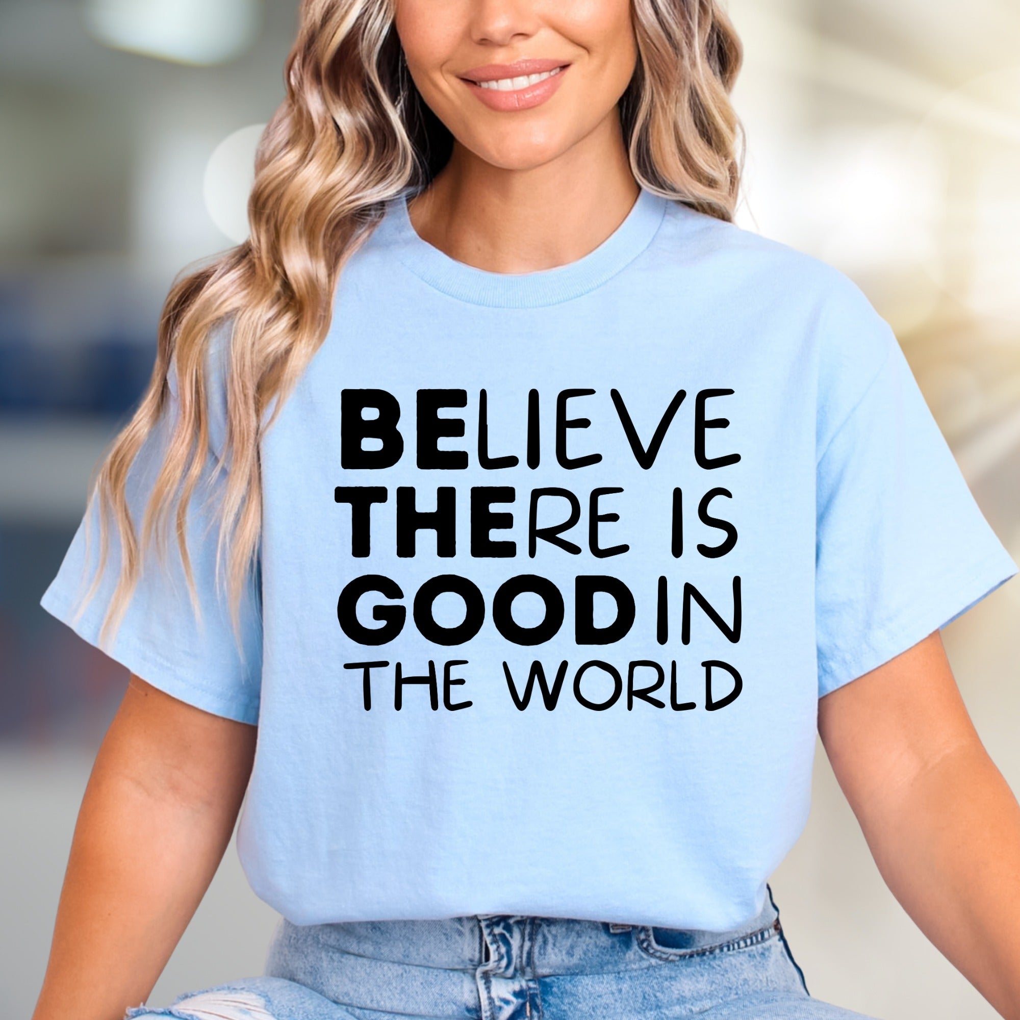 "BELIEVE THERE IS GOOD IN THE WORLD" Inspirational Graphic Tee, a Positive Vibe Pick for Everyone