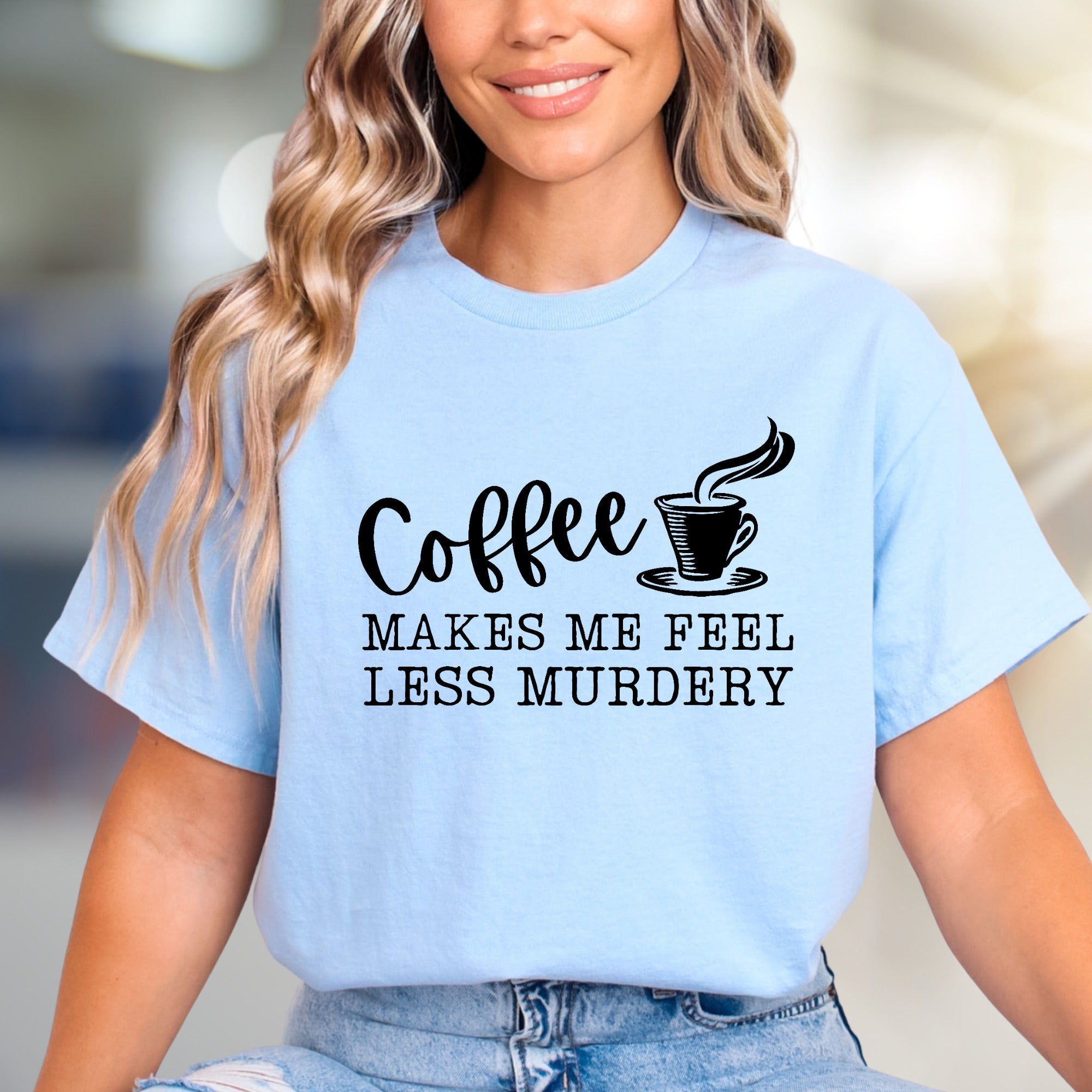 "Coffee Makes Me Feel Less Murdery" Sarcastic Graphic Tee, A Humorous Pick for Coffee Lovers