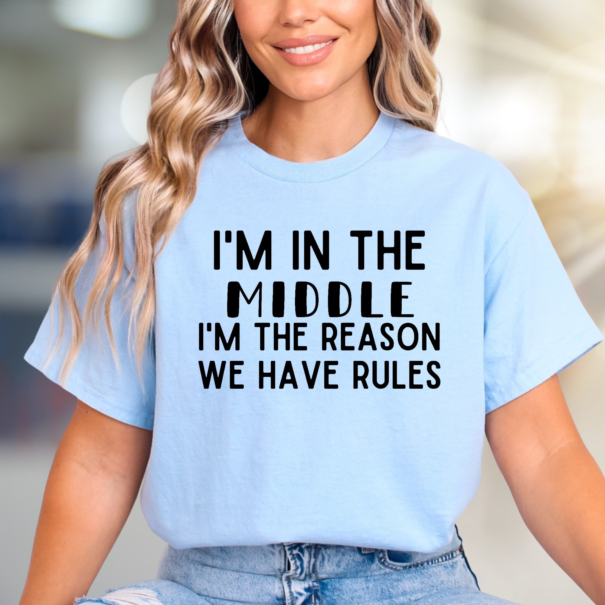 "I'M IN THE MIDDLE I'M THE REASON WE HAVE RULES" Sarcastic Graphic Tee, A Humorous Pick for Family Mavens