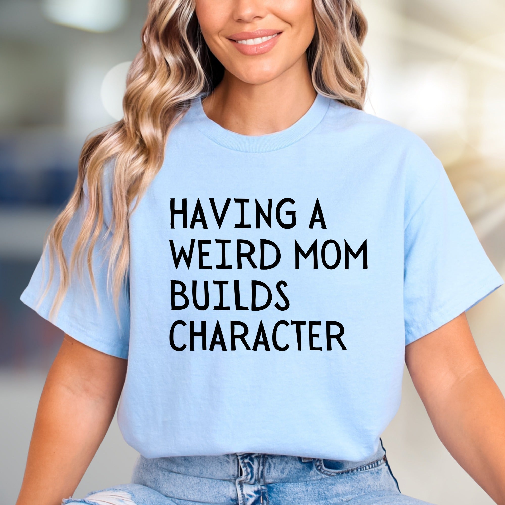 "Having a Weird Mom Builds Character" Funny Mom Life Graphic Tee, a Quirky Pick for Supermoms