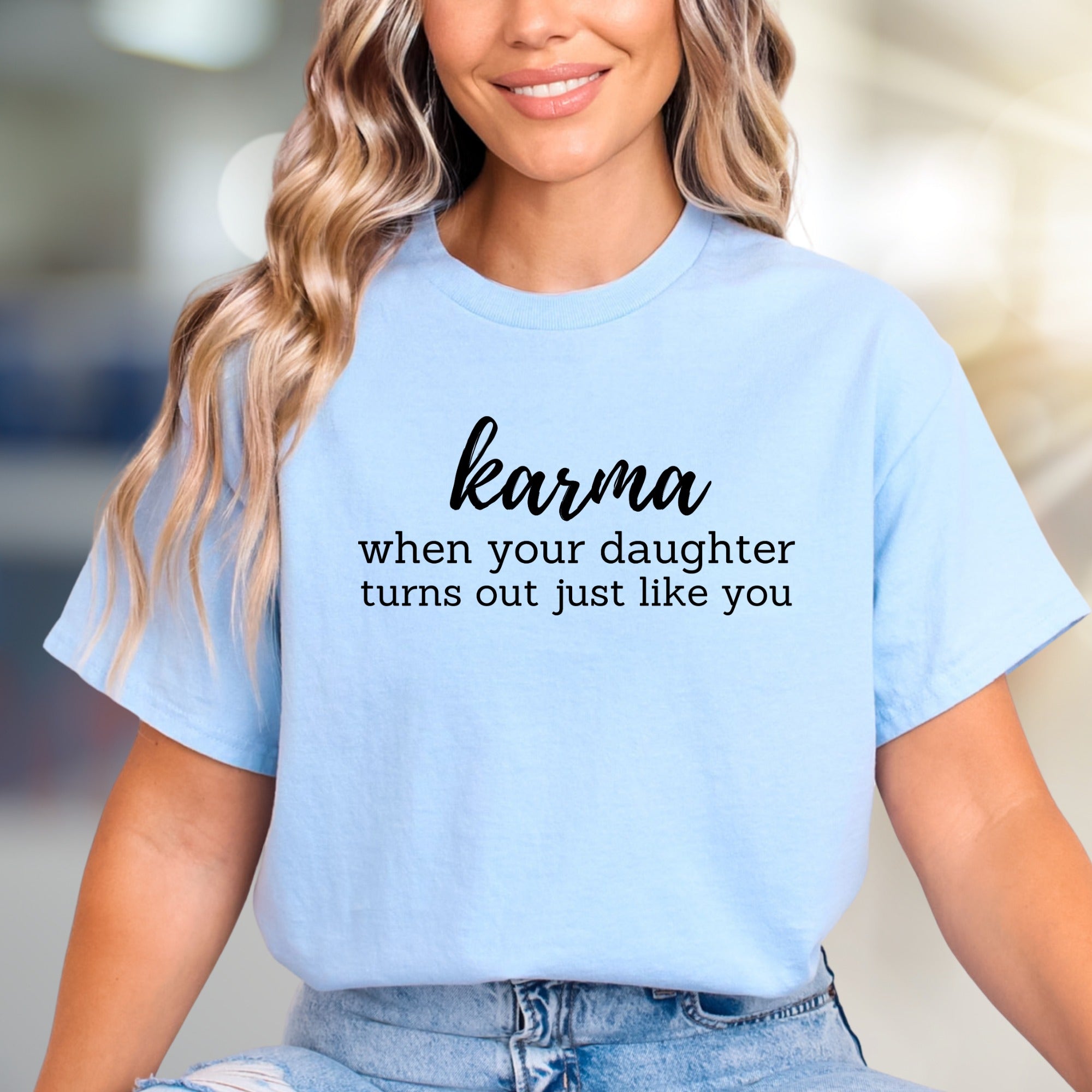 "Karma When Your Daughter Turns Out Just Like You" Sarcastic Graphic Tee, A Humorous Pick for Moms