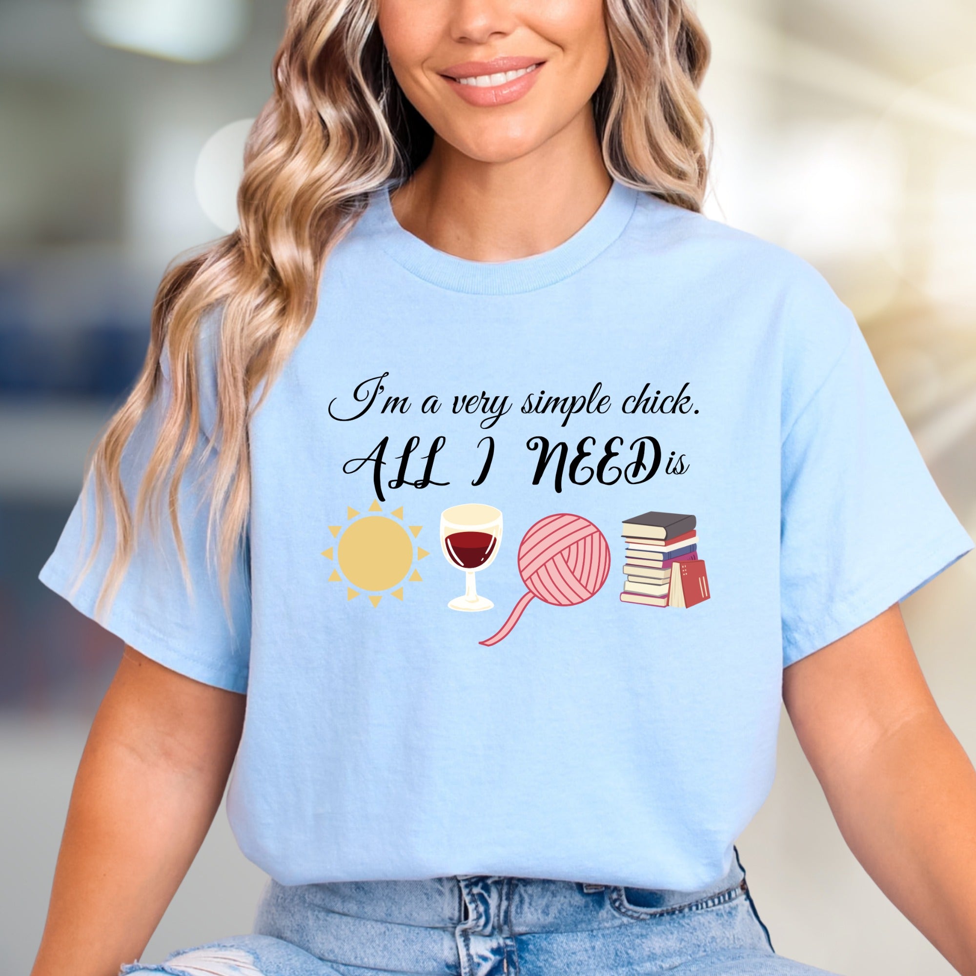 "I'm a very simple chick. ALL I NEED is" Cozy Lifestyle Graphic Tee, a Relaxed Pick for the Book Lover