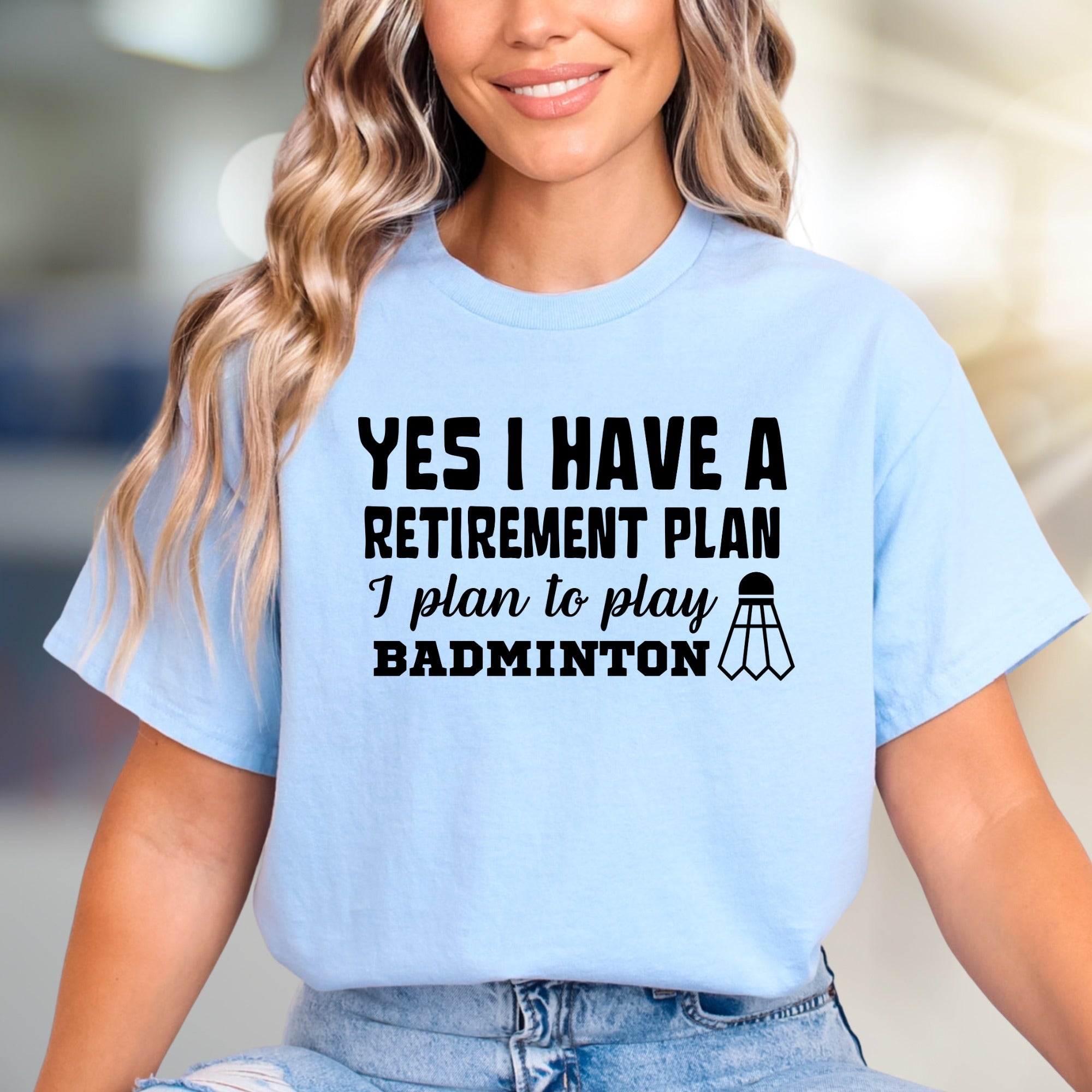 "YES I HAVE A RETIREMENT PLAN I plan to play BADMINTON" Funny Sport Graphic Tee, a Hobbyist's Pick for Enthusiasts