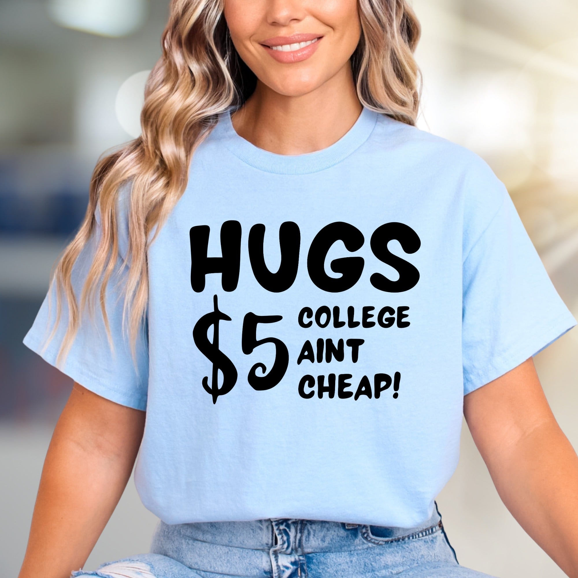 "HUGS $5 COLLEGE AINT CHEAP!" Funny Student Graphic Tee, a Witty College Pick for Students