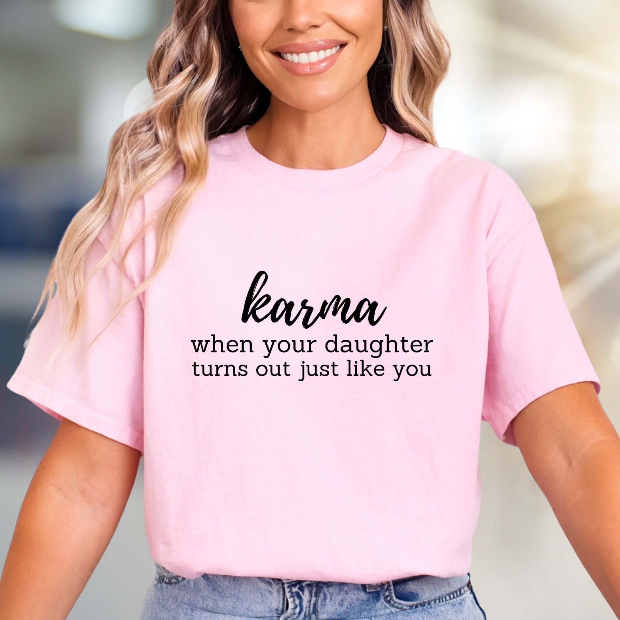 "Karma When Your Daughter Turns Out Just Like You" Sarcastic Graphic Tee, A Humorous Pick for Moms