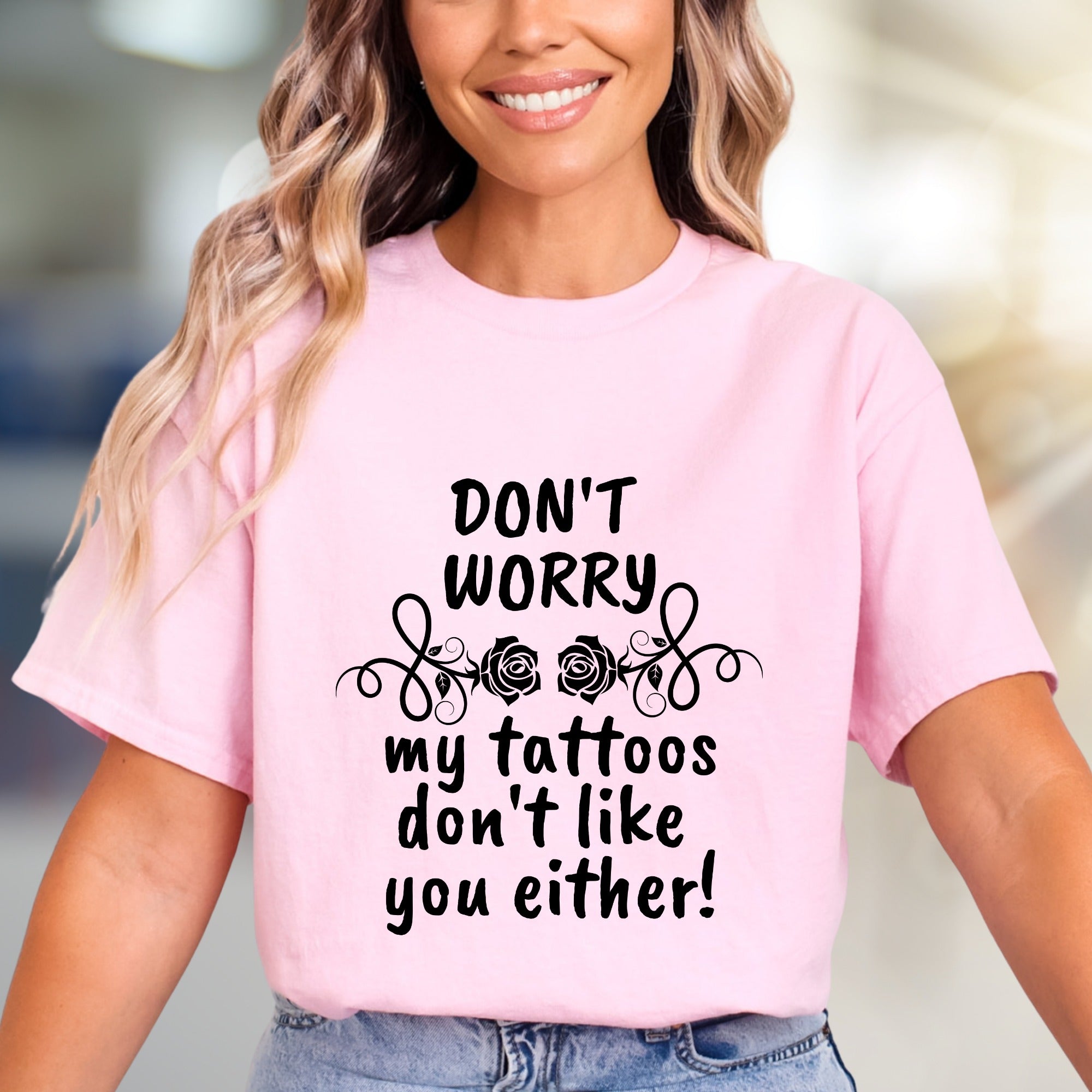 "DON'T WORRY my tattoos don't like you either!" Sarcastic Tattoo Enthusiast Graphic Tee, A Bold Statement Pick for Edgy Personalities