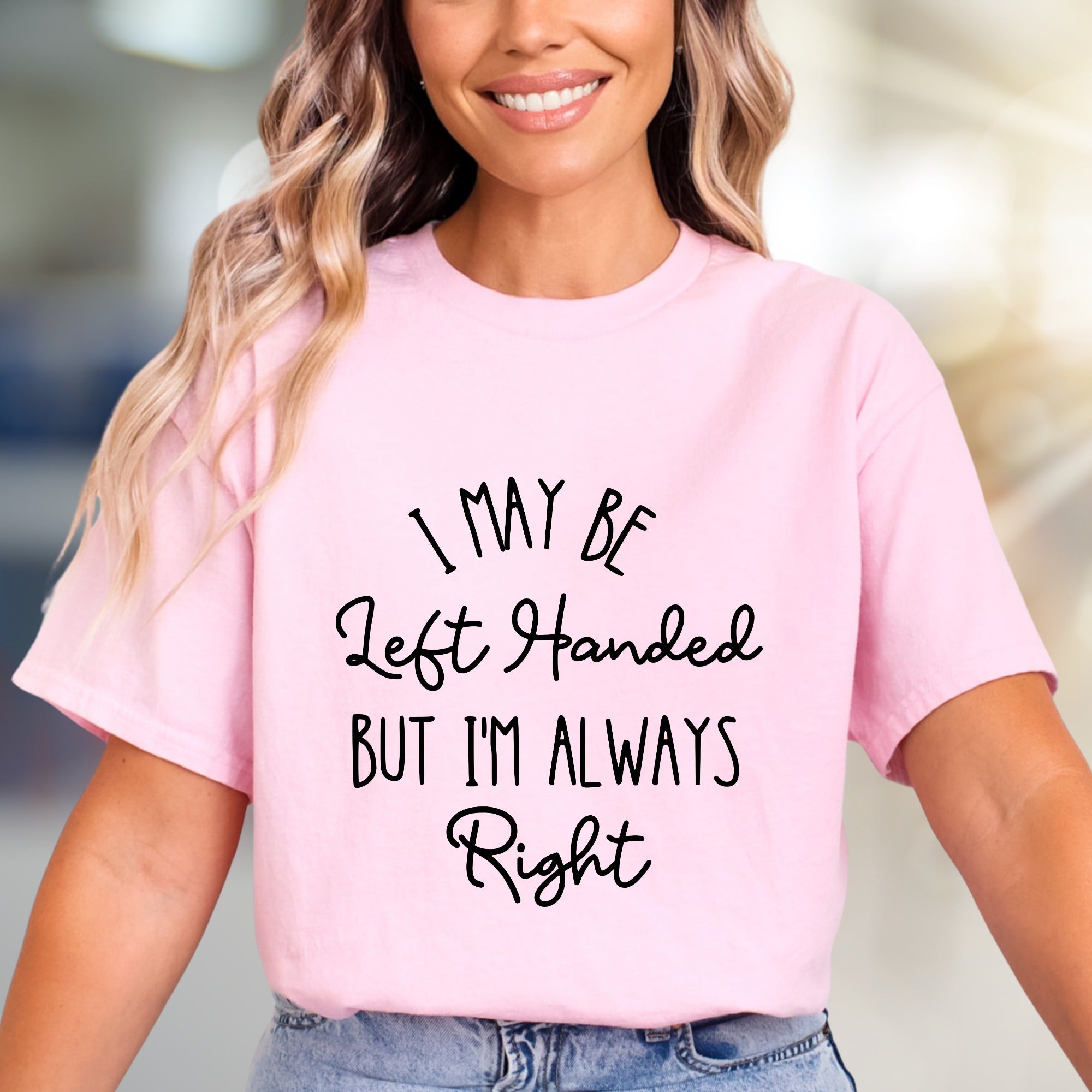"I May Be Left Handed But I'm Always Right" Sarcastic Graphic Tee, A Witty Statement Pick for Confident Individuals