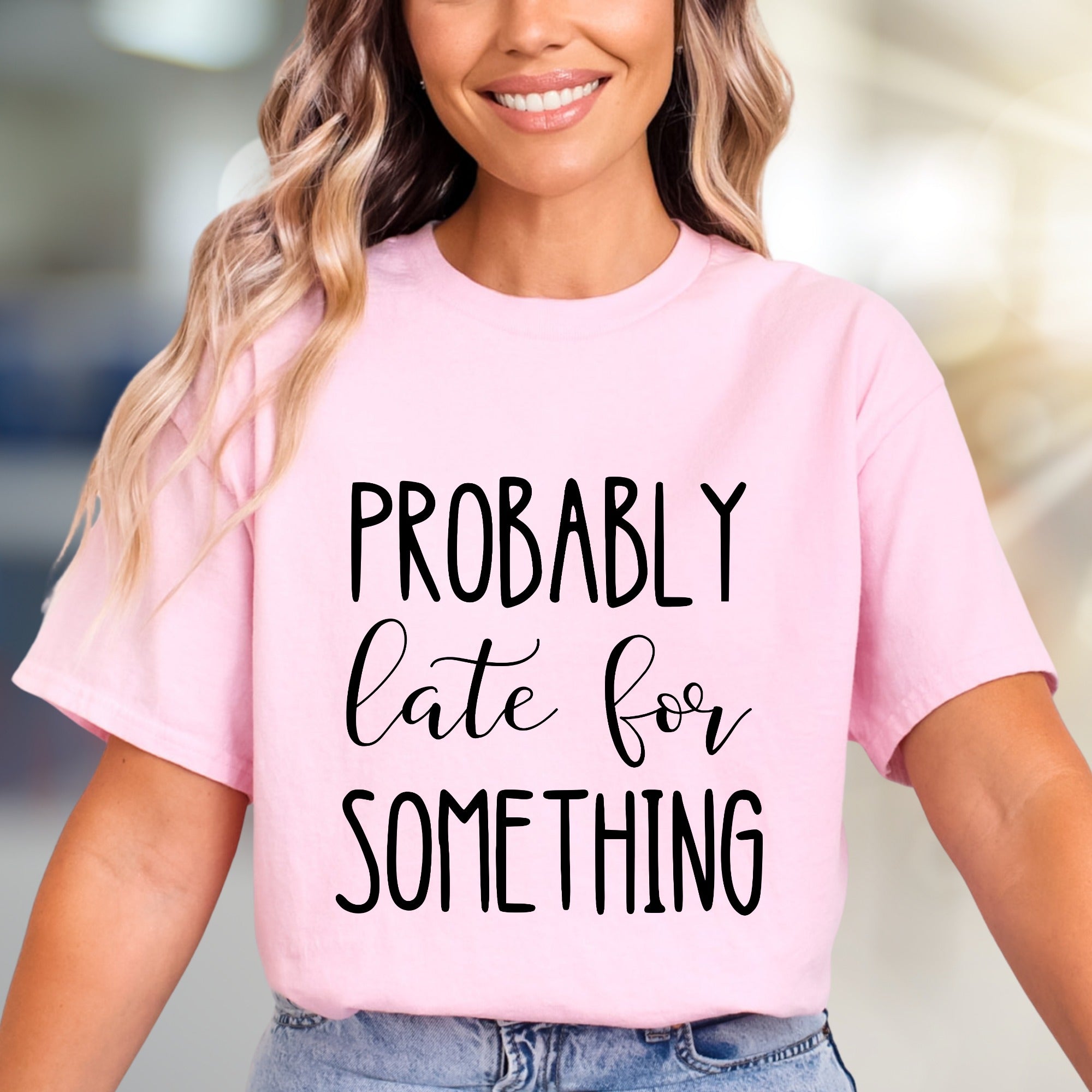"PROBABLY Late For SOMETHING" Funny Quote Graphic Tee, a Witty Casual Pick for Free Spirits