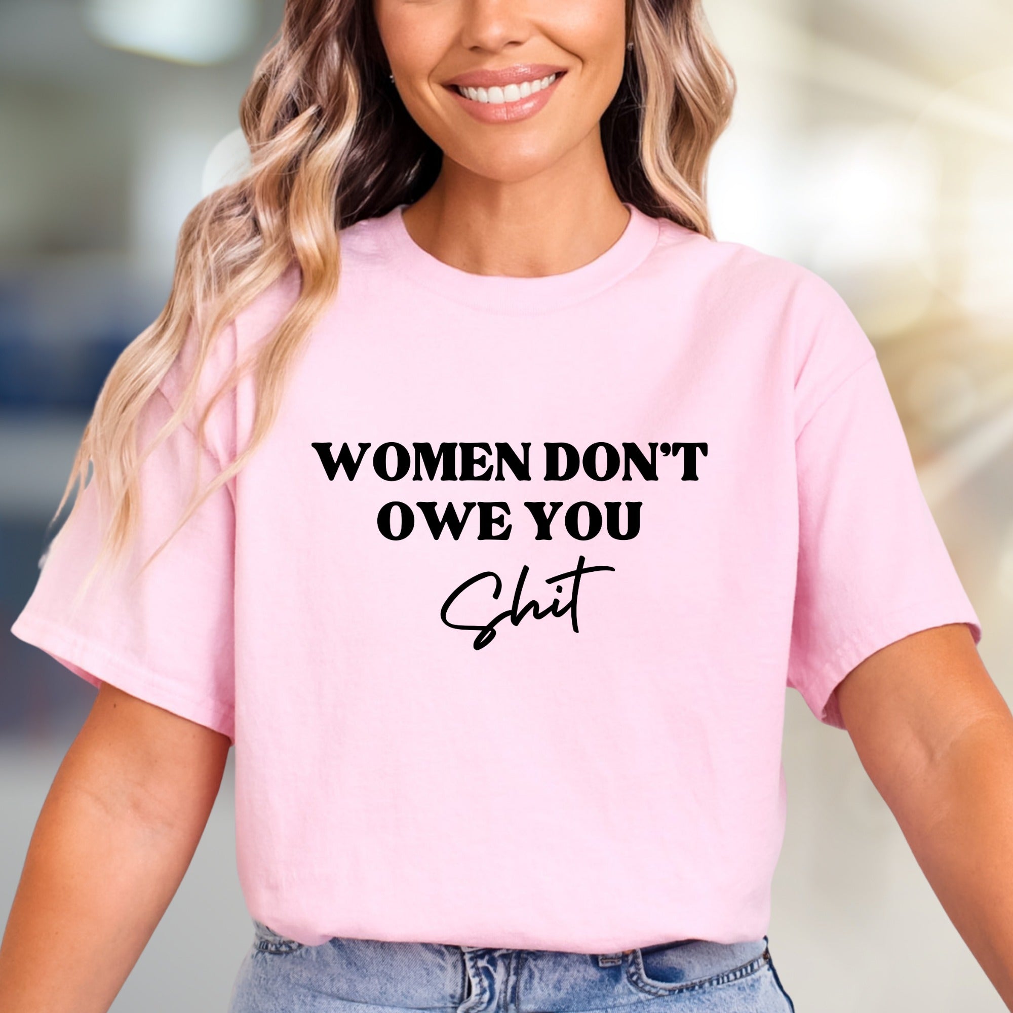"WOMEN DON'T OWE YOU Sh*t" Bold Statement Graphic Tee, a Feminist Pick for Activists