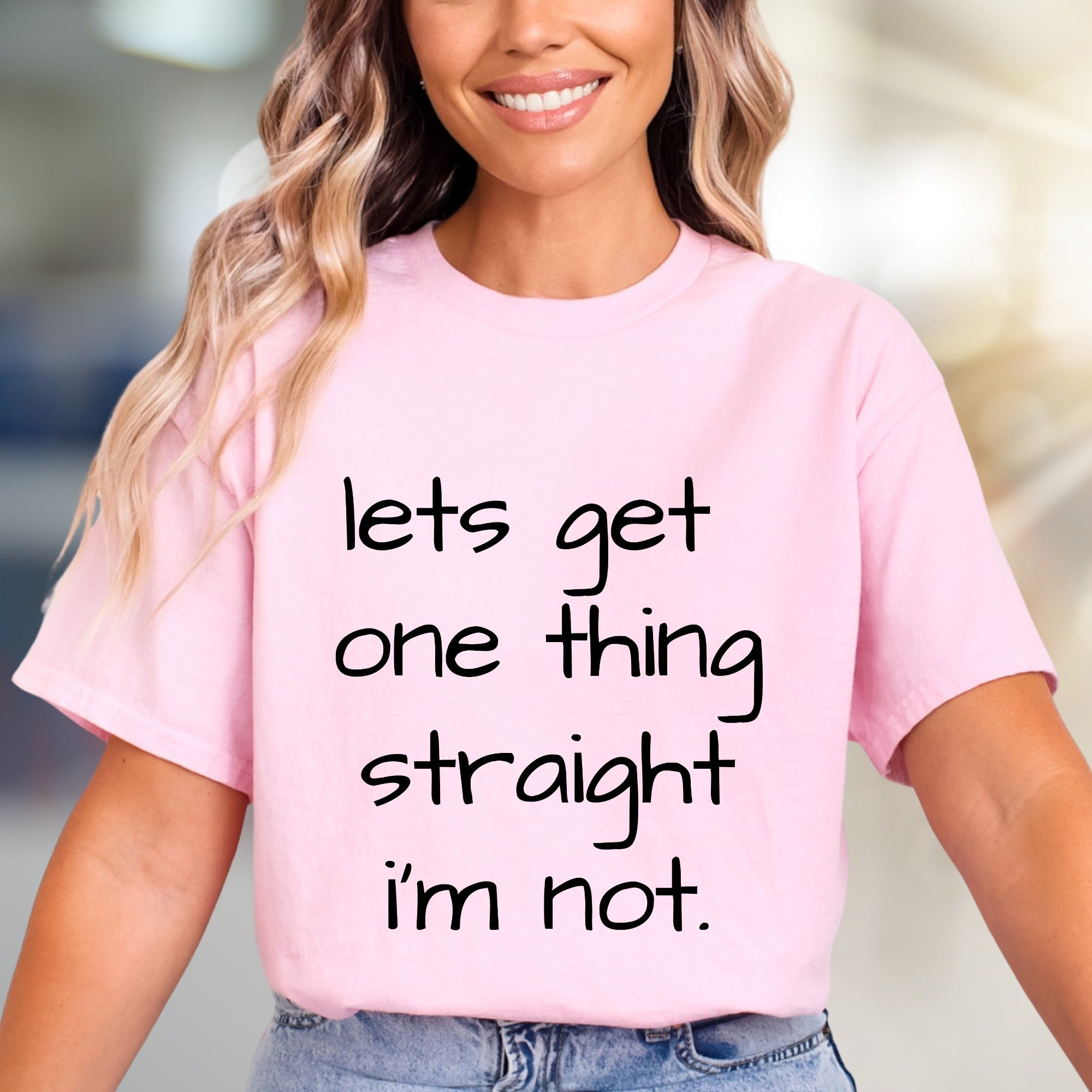 "Lets Get One Thing Straight I'm Not" Statement Tee, A Bold Pick for Individuals