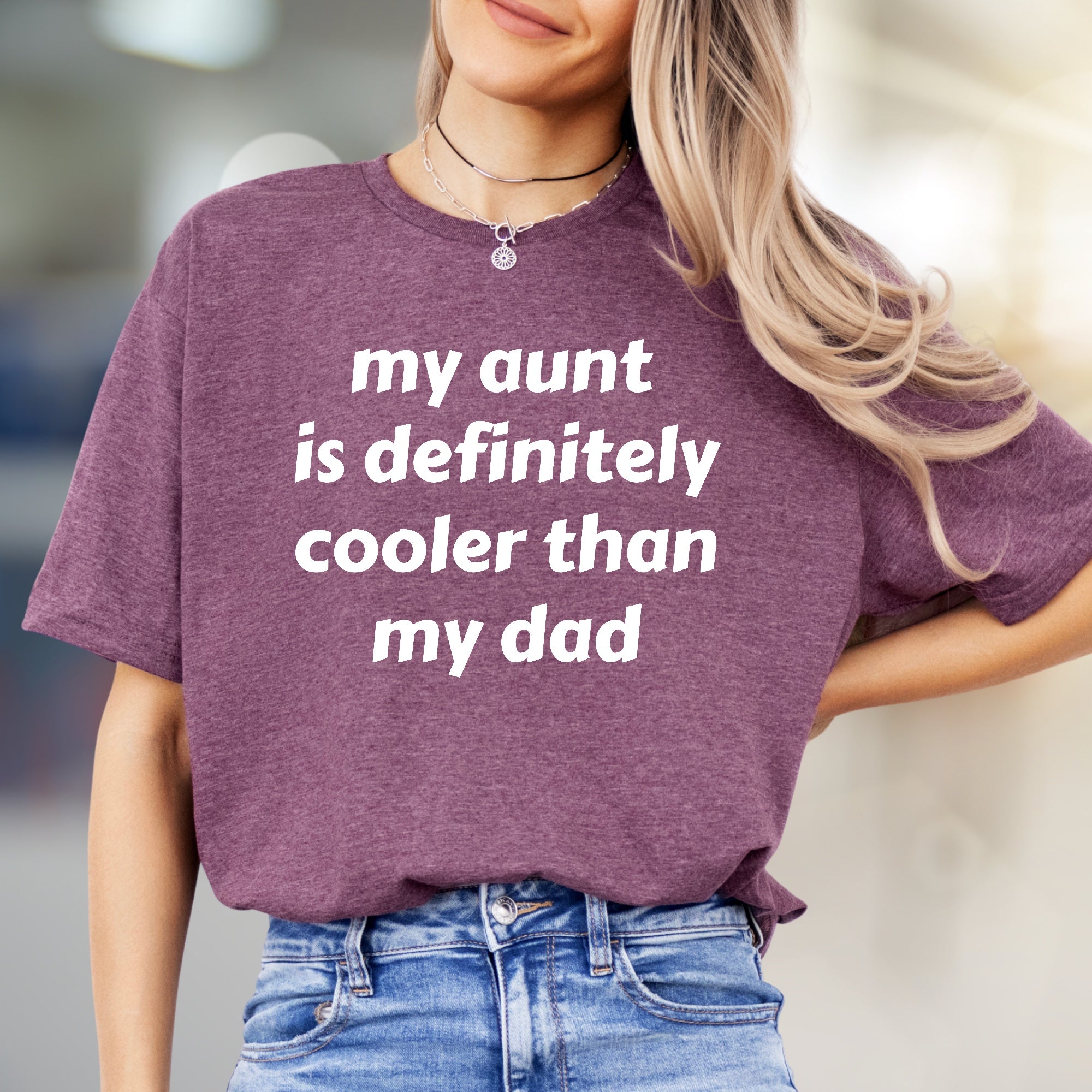 "My Aunt is Definitely Cooler Than My Dad" Funny Family Graphic Tee, a Witty Statement for Relatives