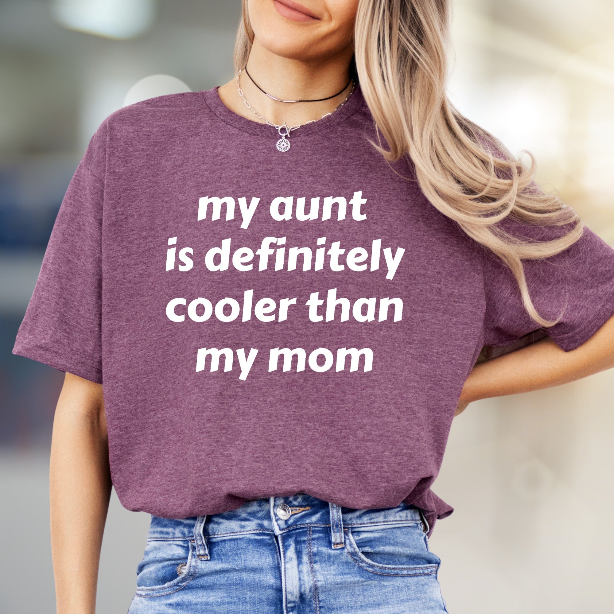 "my aunt is definitely cooler than my mom" Funny Quote Graphic Tee, a Witty Family Pick for Aunt Lovers