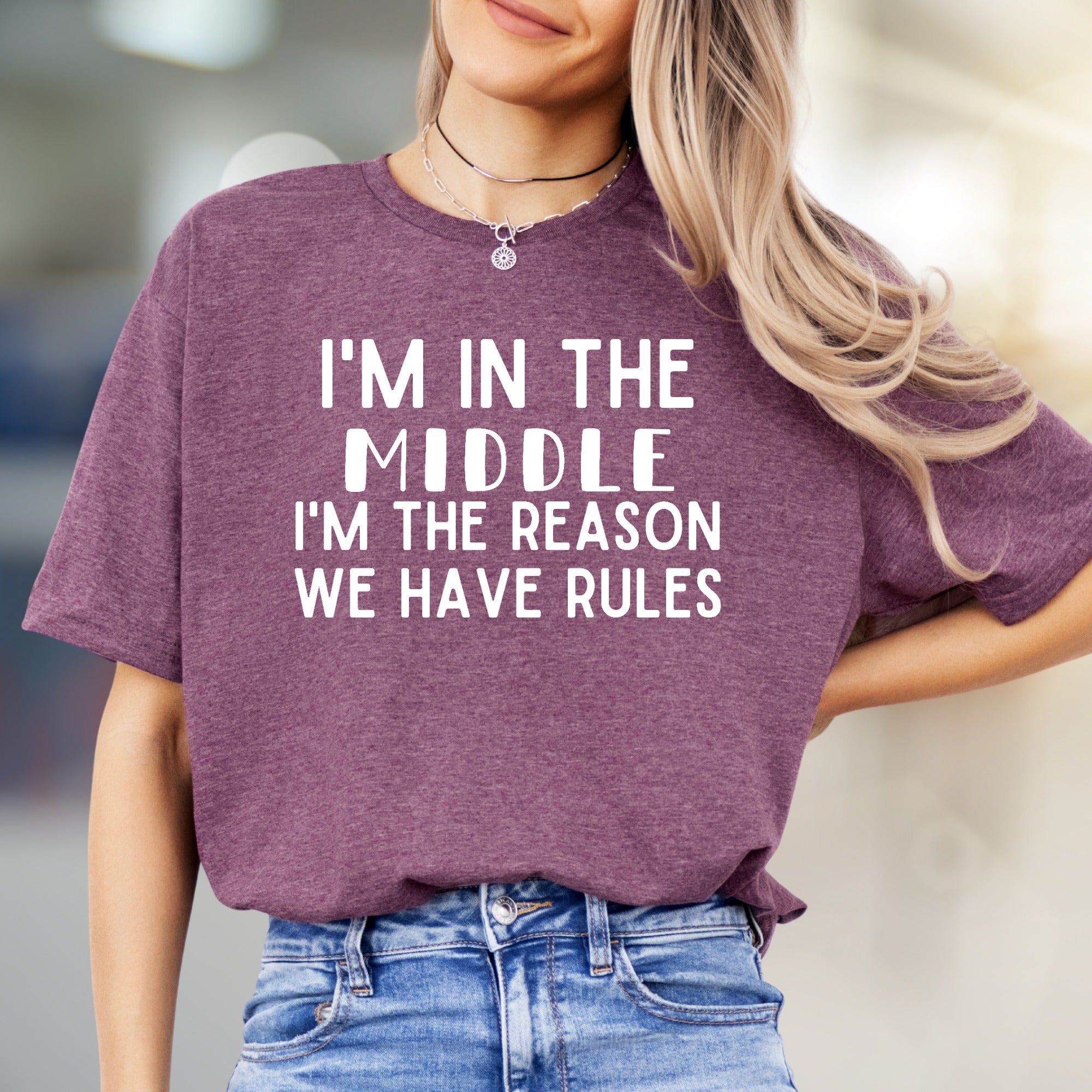 "I'M IN THE MIDDLE I'M THE REASON WE HAVE RULES" Sarcastic Graphic Tee, A Humorous Pick for Family Mavens