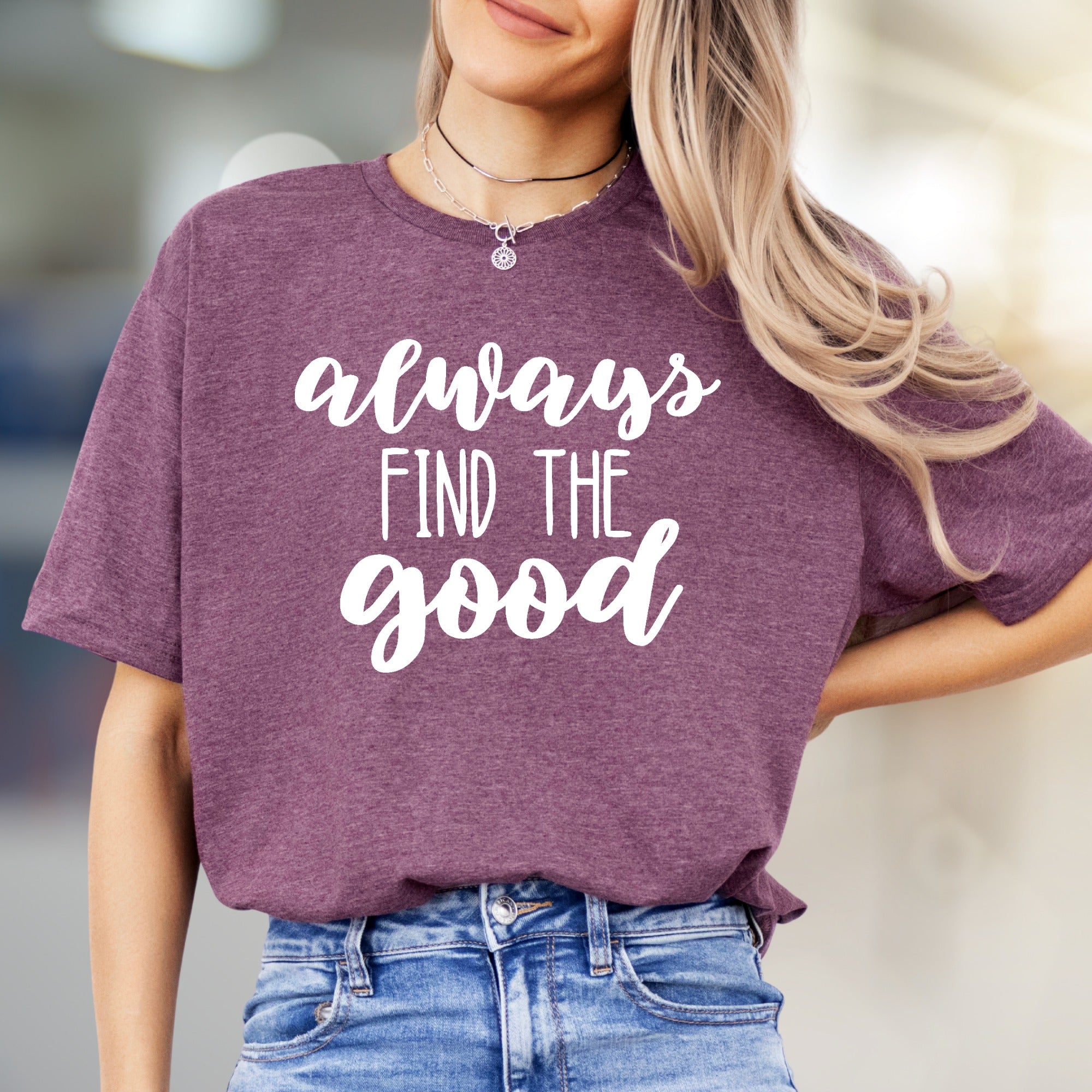 "always FIND THE good" Script Graphic Tee, A Positive Mindset Unisex Tee