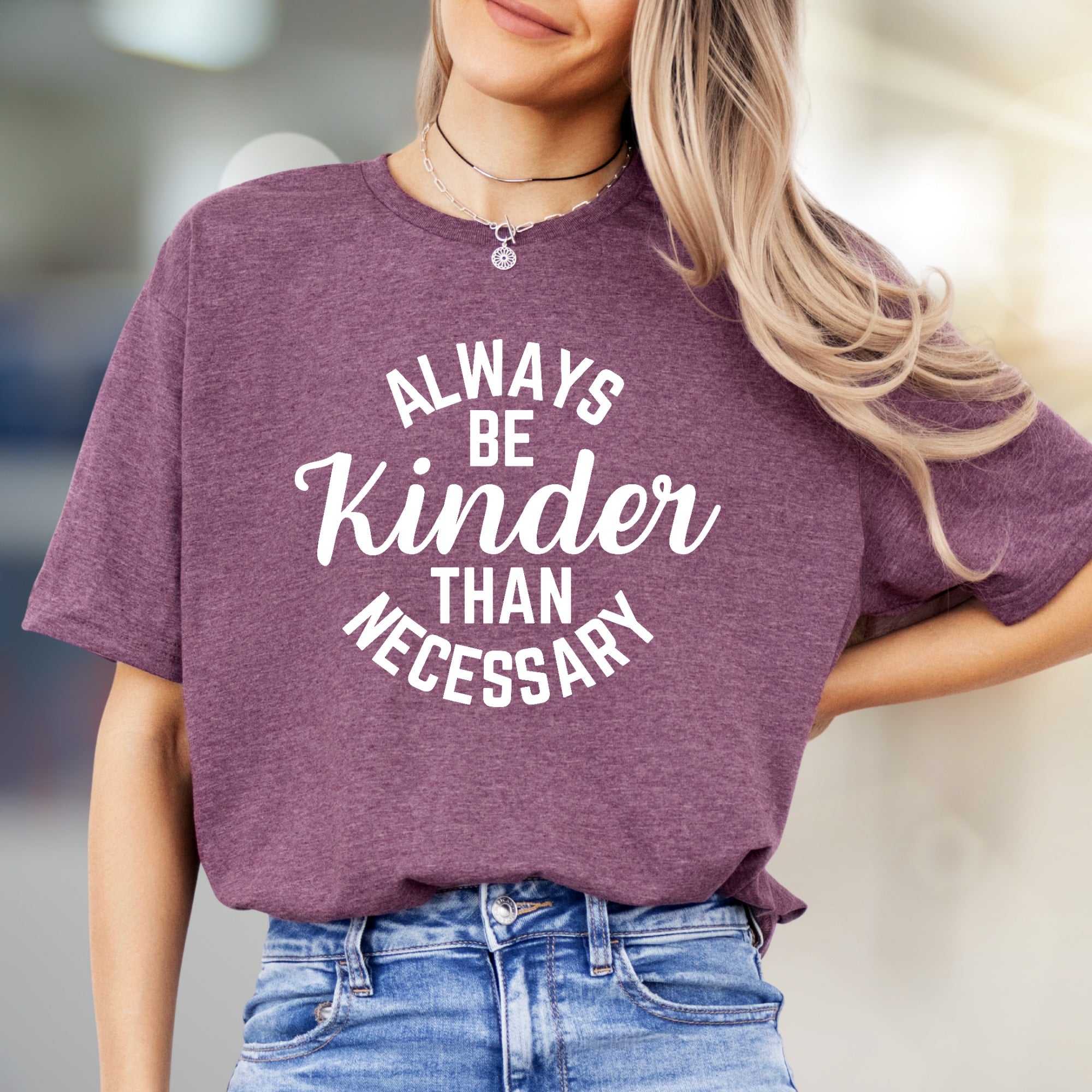 "Always Be Kinder Than Necessary" Inspirational Graphic Tee, a Compassion-Driven Pick for Everyday Wear
