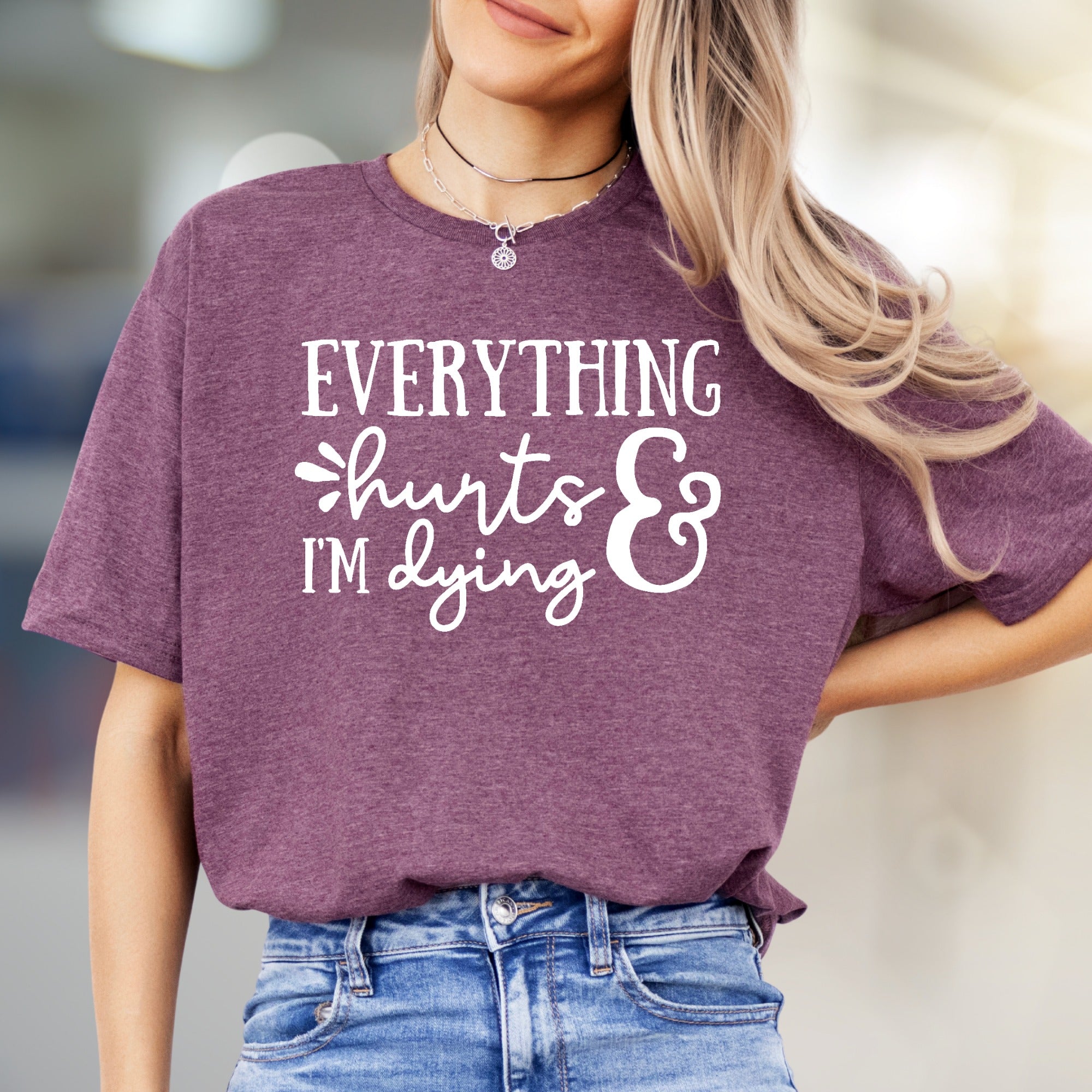 "EVERYTHING hurts & I'M dying" Funny Quote Graphic Tee, a Sarcastic Pick for Humor Lovers