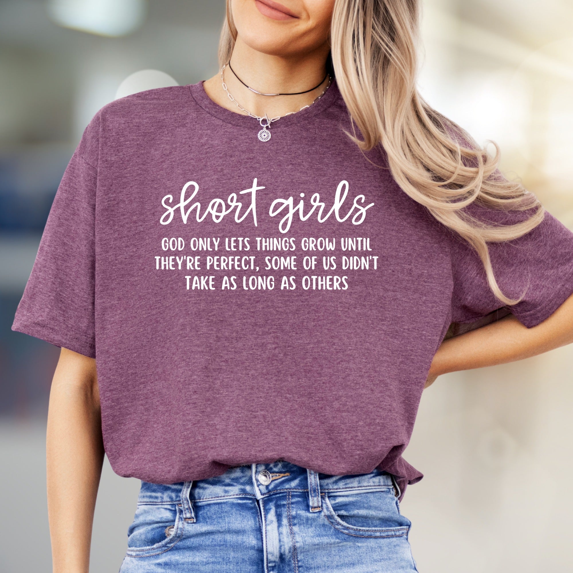"Short Girls God Only Lets Things Grow Until They're Perfect" Humorous Tee