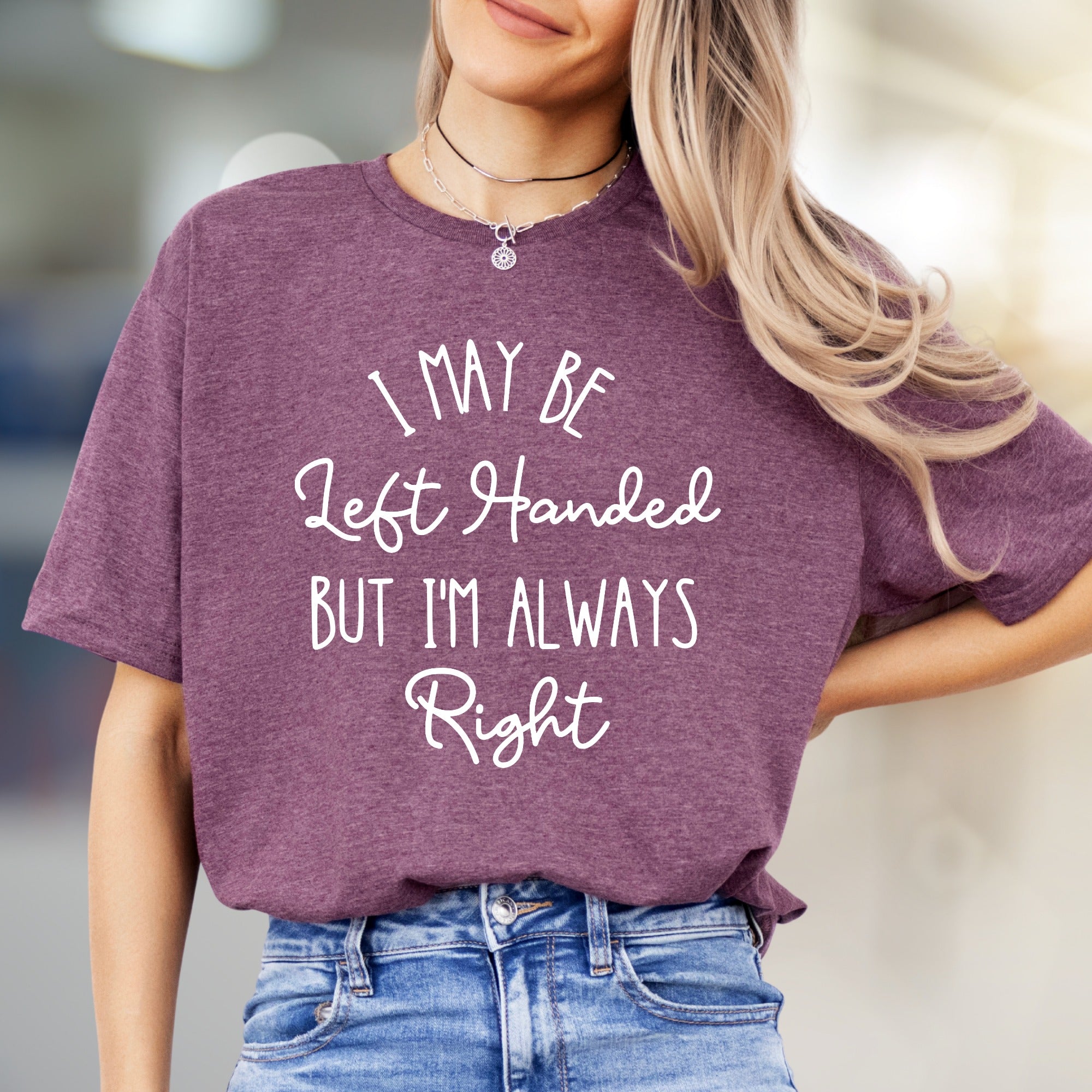 "I May Be Left Handed But I'm Always Right" Sarcastic Graphic Tee, A Witty Statement Pick for Confident Individuals