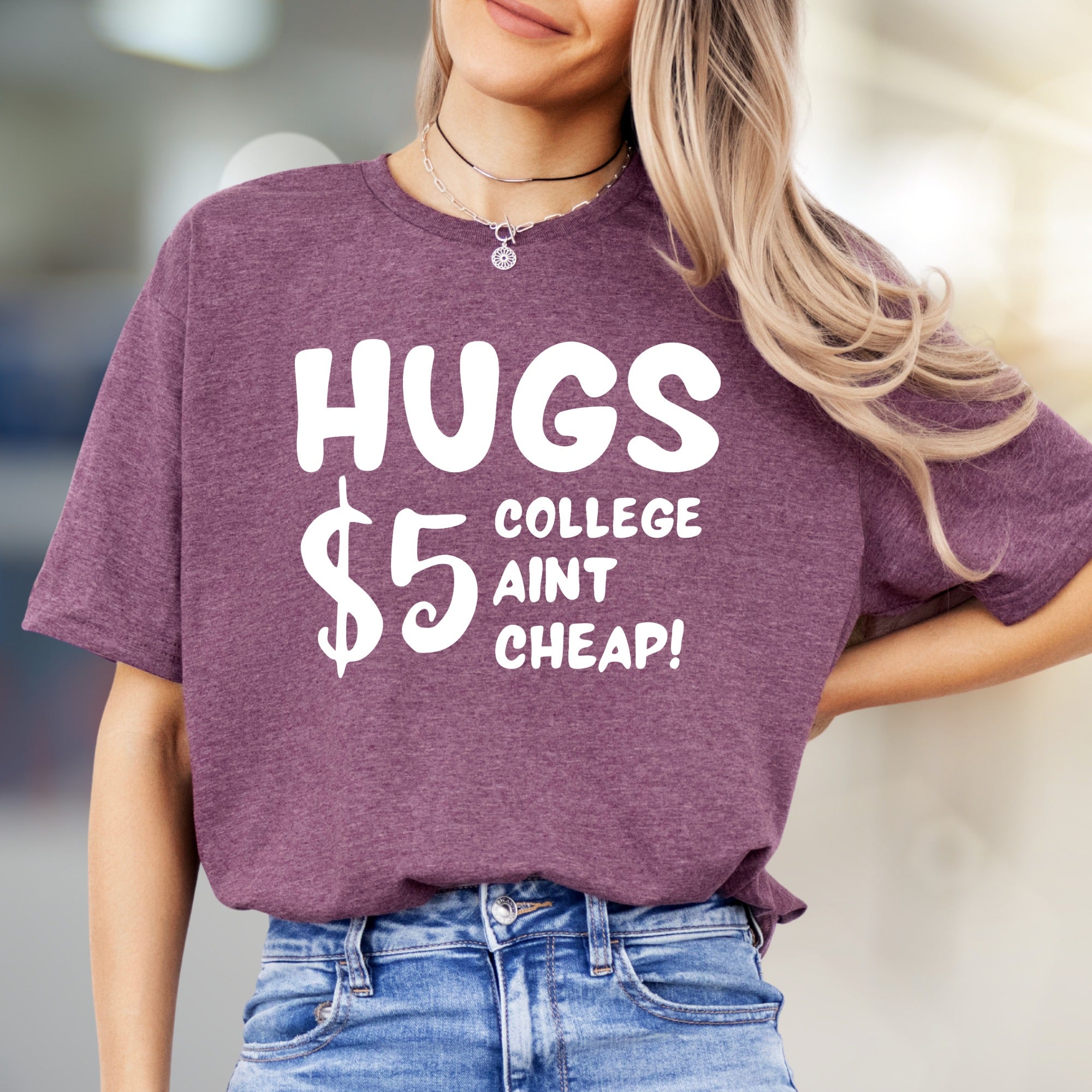 "HUGS $5 COLLEGE AINT CHEAP!" Funny Student Graphic Tee, a Witty College Pick for Students