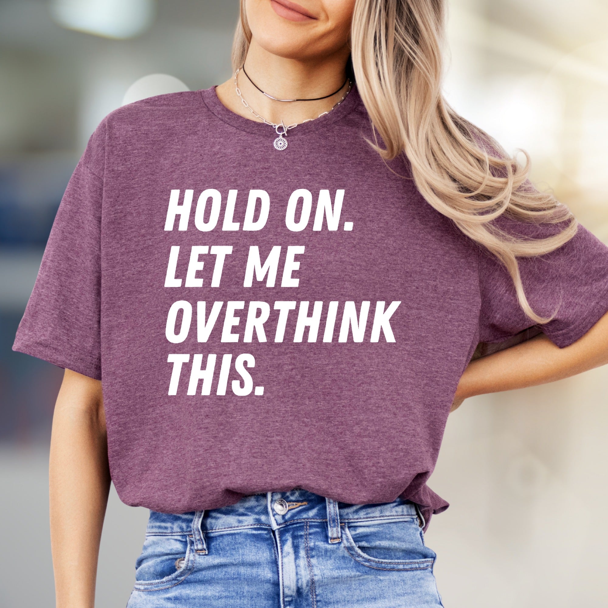 "HOLD ON. LET ME OVERTHINK THIS." Sarcastic Statement Graphic Tee, for the Pensive Soul