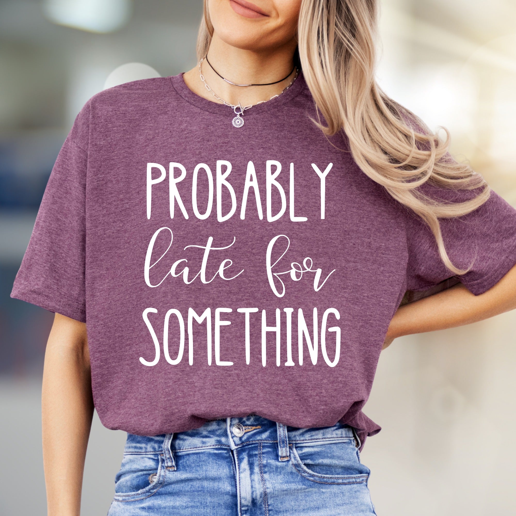 "PROBABLY Late For SOMETHING" Funny Quote Graphic Tee, a Witty Casual Pick for Free Spirits