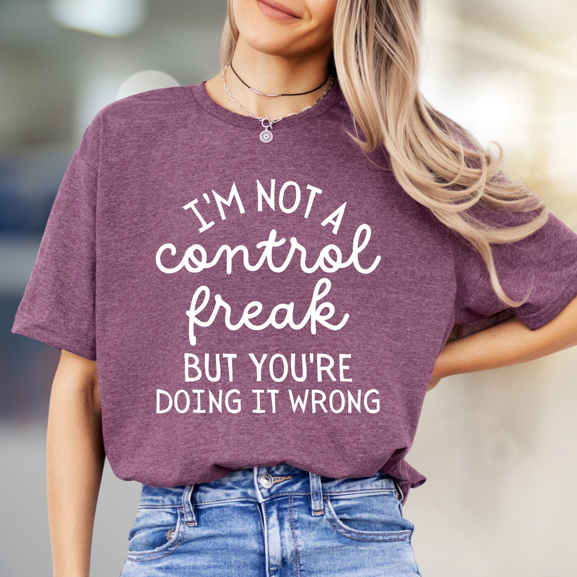 "I'm Not A Control Freak But You're Doing It Wrong" Sassy Graphic Tee, a Witty Statement Unisex Tee