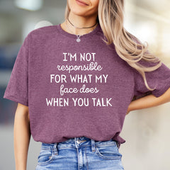 "I'm Not Responsible For What My Face Does When You Talk" Humorous Graphic Tee, a Witty Pick for Expressive Voices