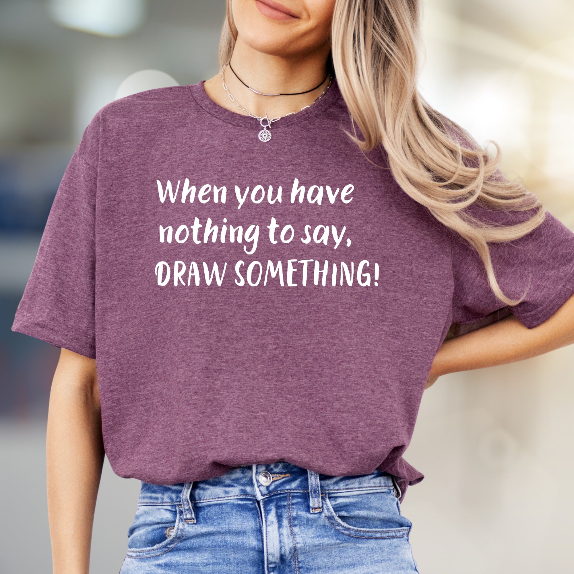 "When you have nothing to say, DRAW SOMETHING!" Creative Artist Graphic Tee, an Artistic Inspiration Pick for Designers & Thinkers