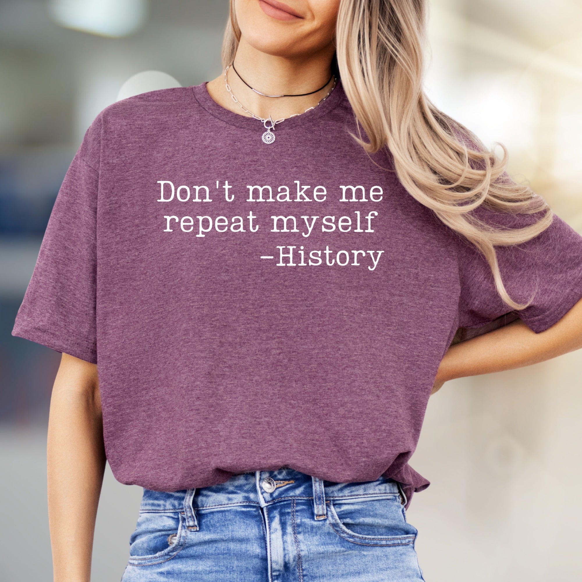 "Don't make me repeat myself" History Graphic Tee, a Witty Pick for Educators & History Buffs