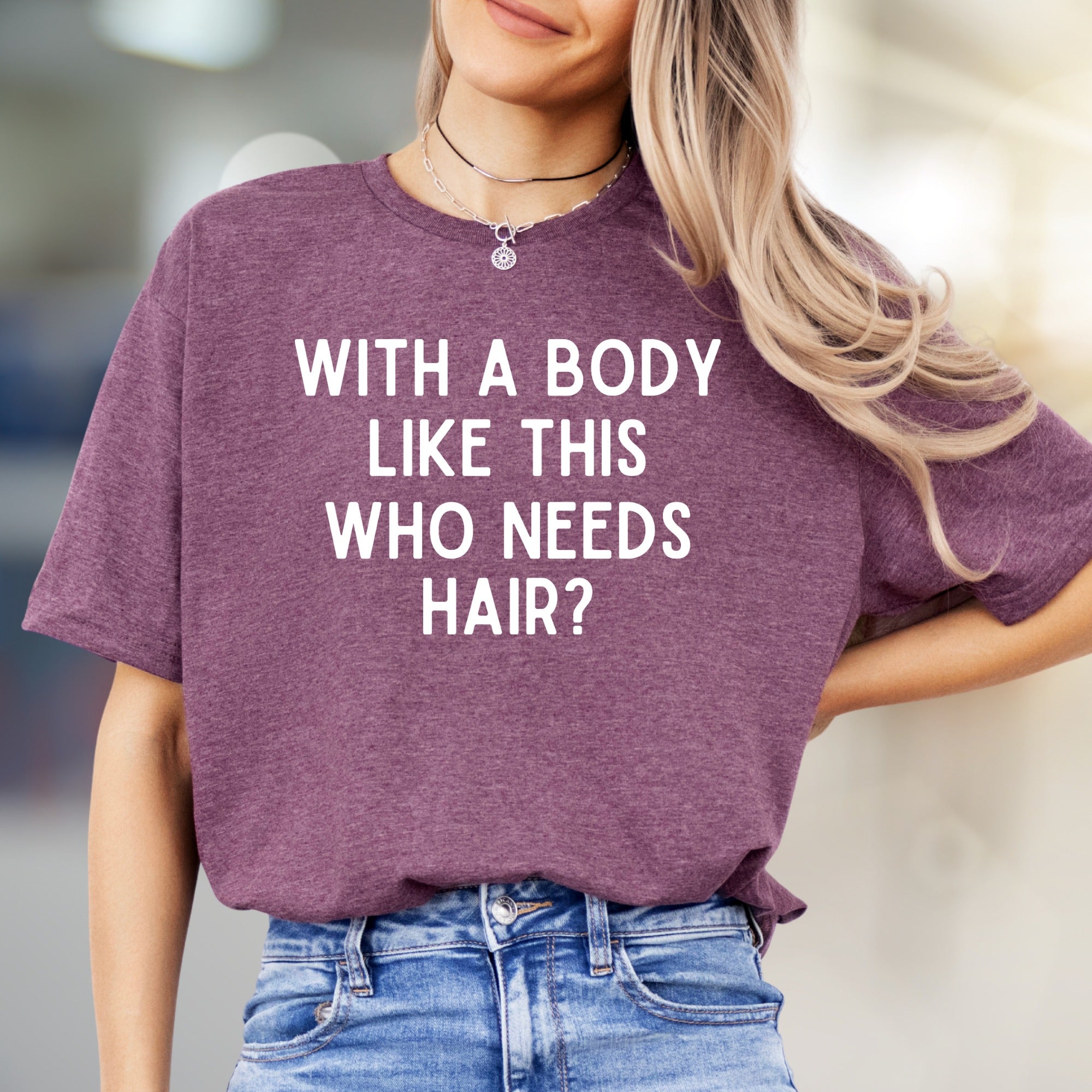 "WITH A BODY LIKE THIS WHO NEEDS HAIR?" Humorous Graphic Tee, a Bold Statement for Confident Souls