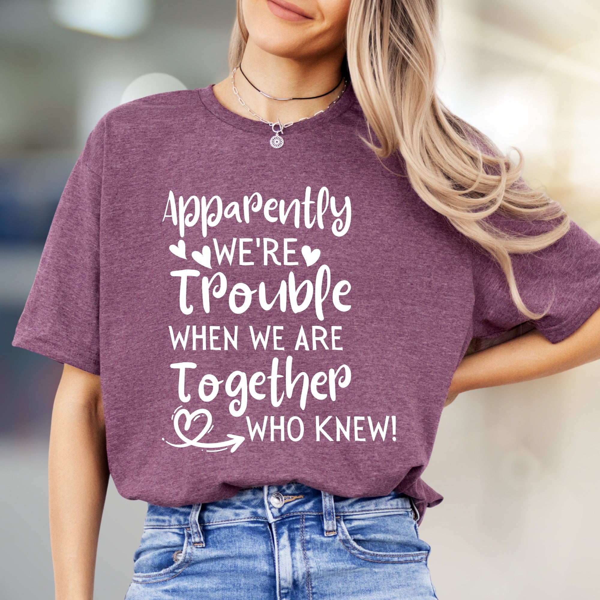 "Apparently We're Trouble When We Are Together Who Knew!" Funny Friendship Graphic Tee, a Quirky Bestie Pick for Your Duo