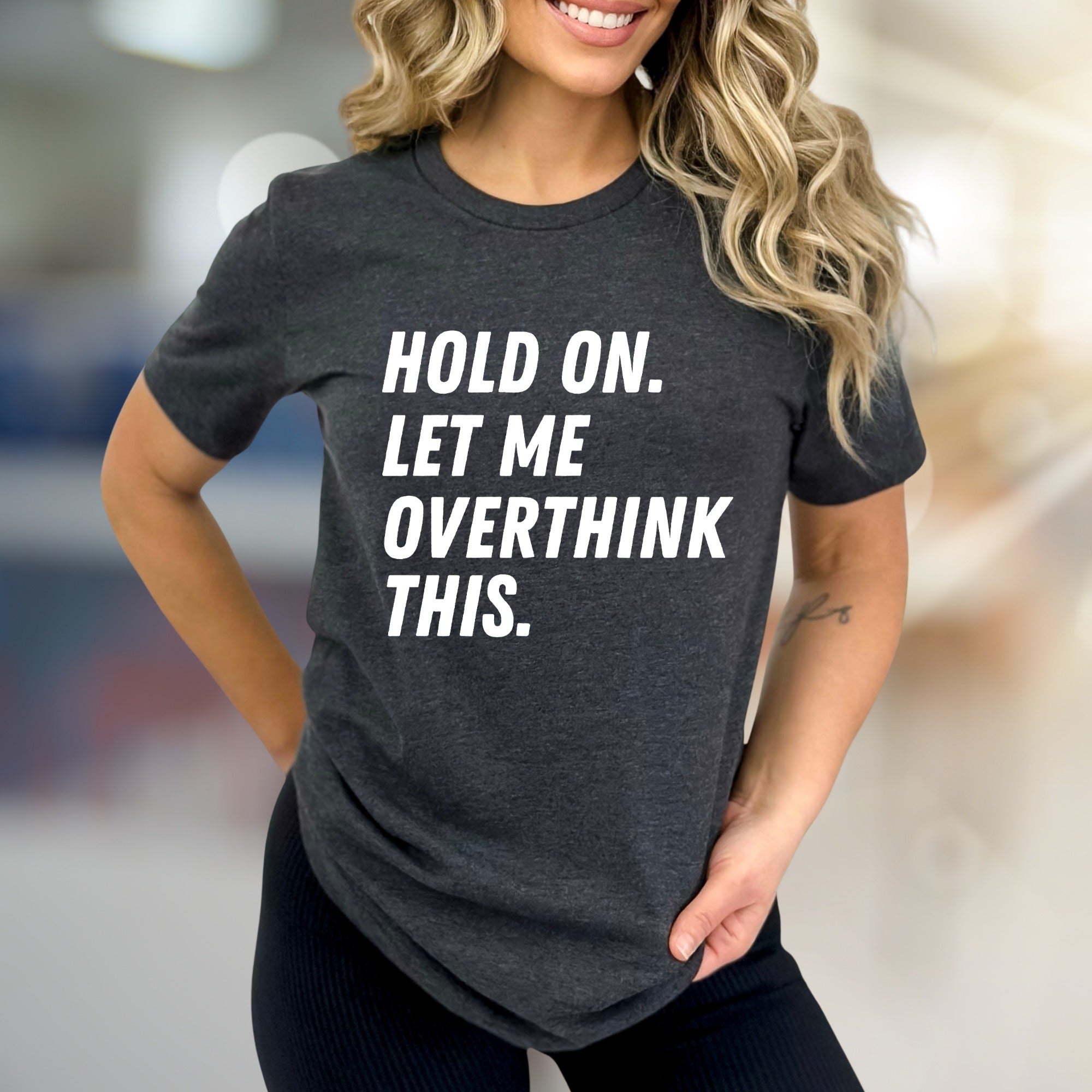 "HOLD ON. LET ME OVERTHINK THIS." Sarcastic Statement Graphic Tee, for the Pensive Soul